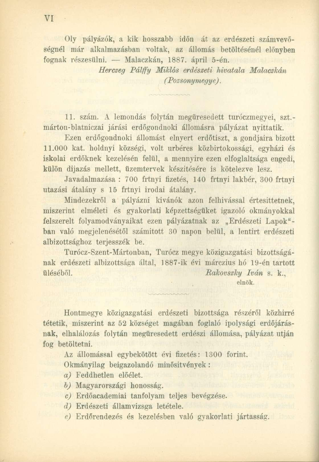 Oly pályázók, a kik hosszabb időn át az erdészeti számvevőségnél már alkalmazásban voltak, az állomás betöltésénél előnyben fognak részesülni. Malaczkán, 1887. ápril 5-én.