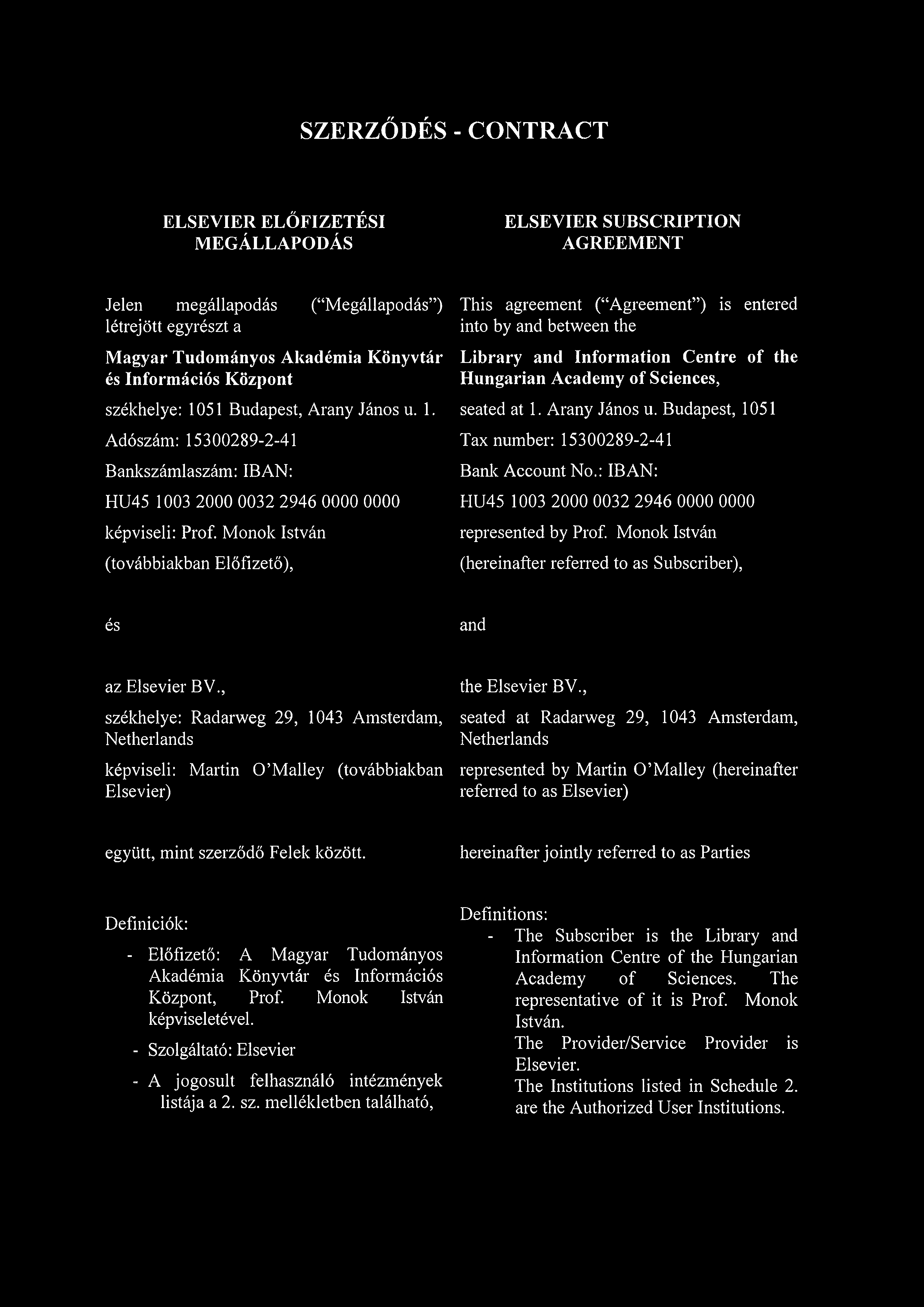 SZERZŐDÉS - CONTRACT ELSEVIER ELŐFIZETÉSI MEGÁLLAPODÁS ELSEVIER SUBSCRIPTION AGREEMENT Jelen megállapodás ( Megállapodás ) létrejött egyrészt a Magyar Tudományos Akadémia Könyvtár és Információs