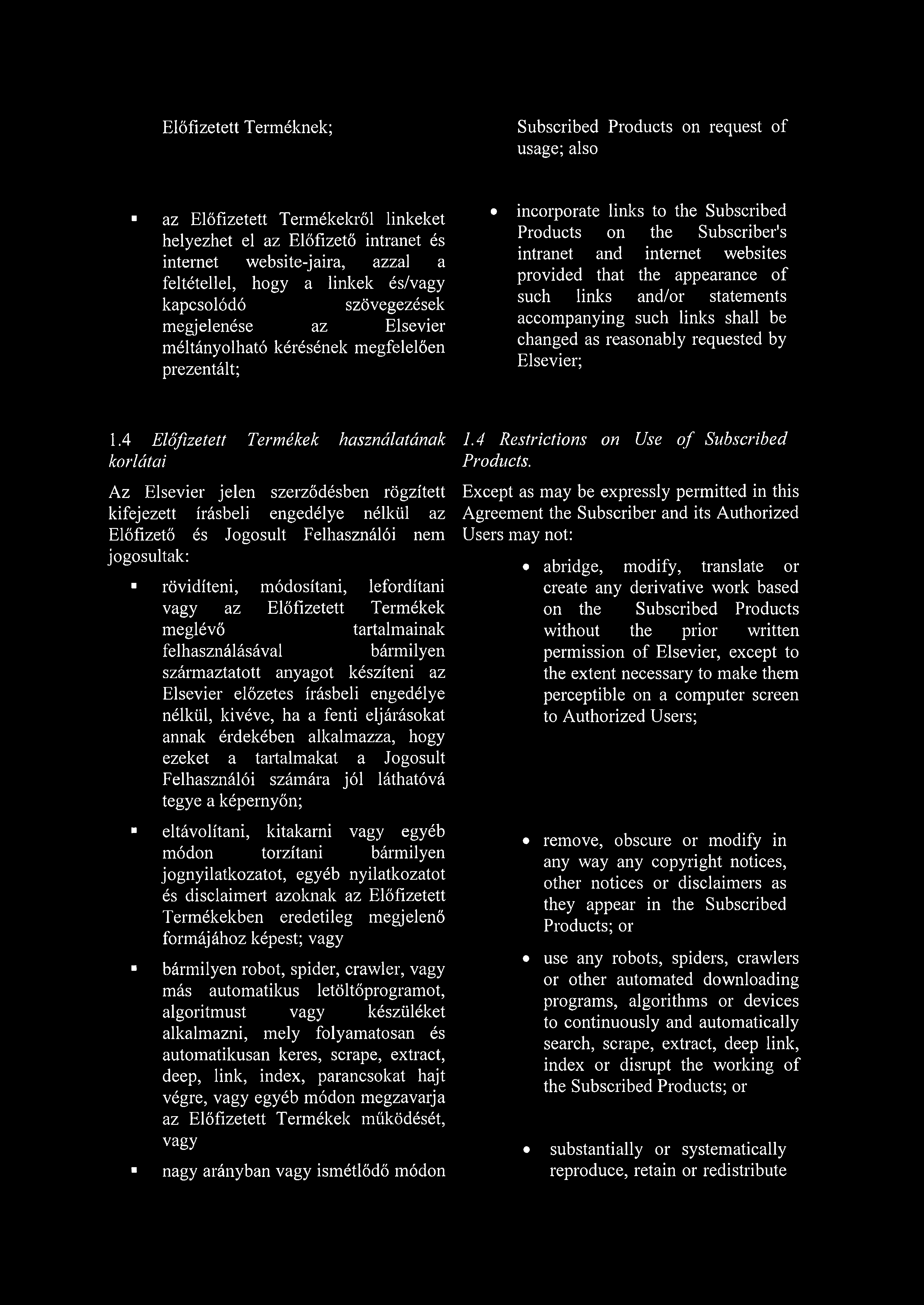 Előfizetett Terméknek; Subscribed Products on request of usage; also az Előfizetett Termékekről linkeket helyezhet el az Előfizető intranet és internet website-jaira, azzal a feltétellel, hogy a