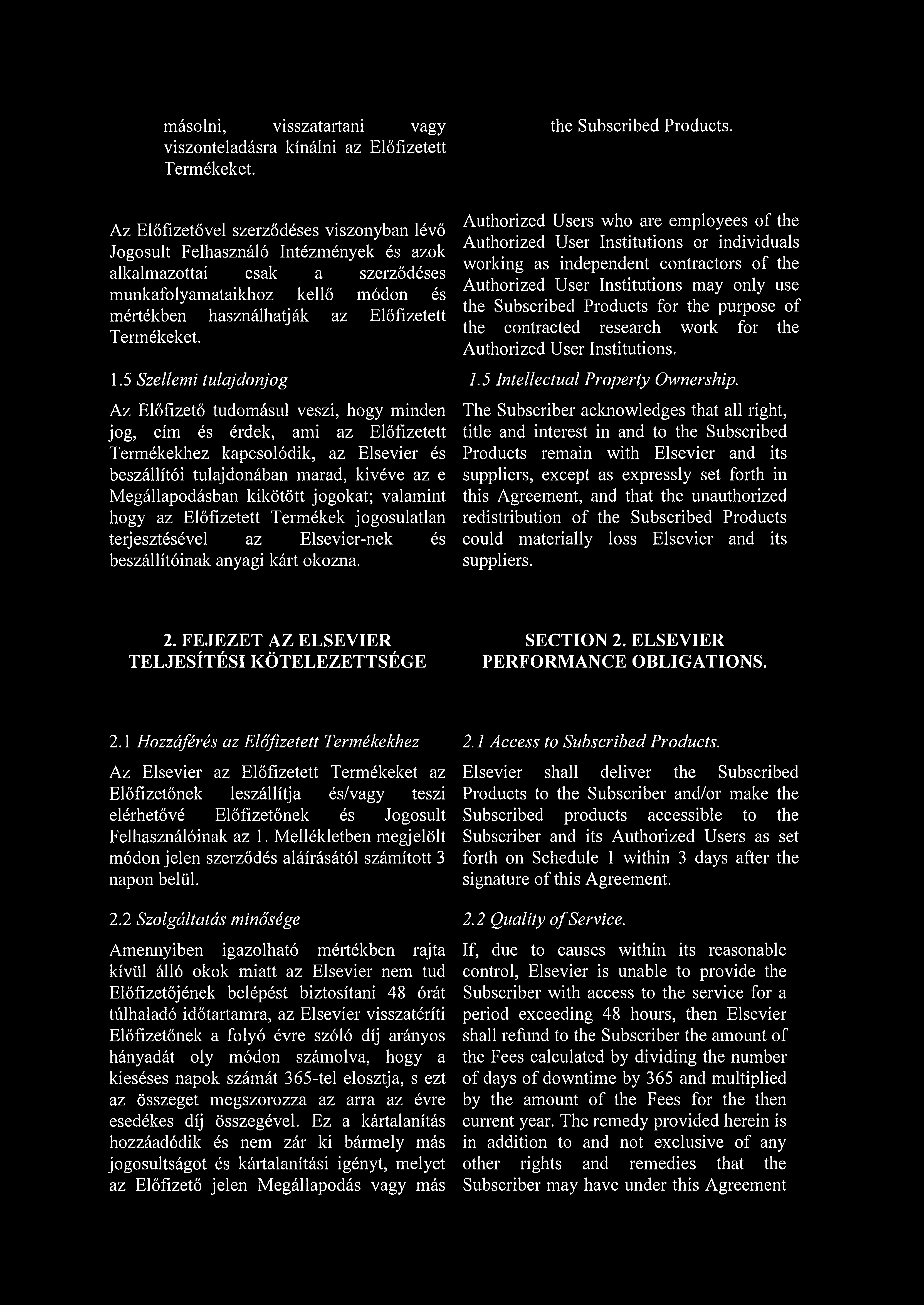 másolni, visszatartani vagy viszonteladásra kínálni az Előfizetett Termékeket. the Subscribed Products.