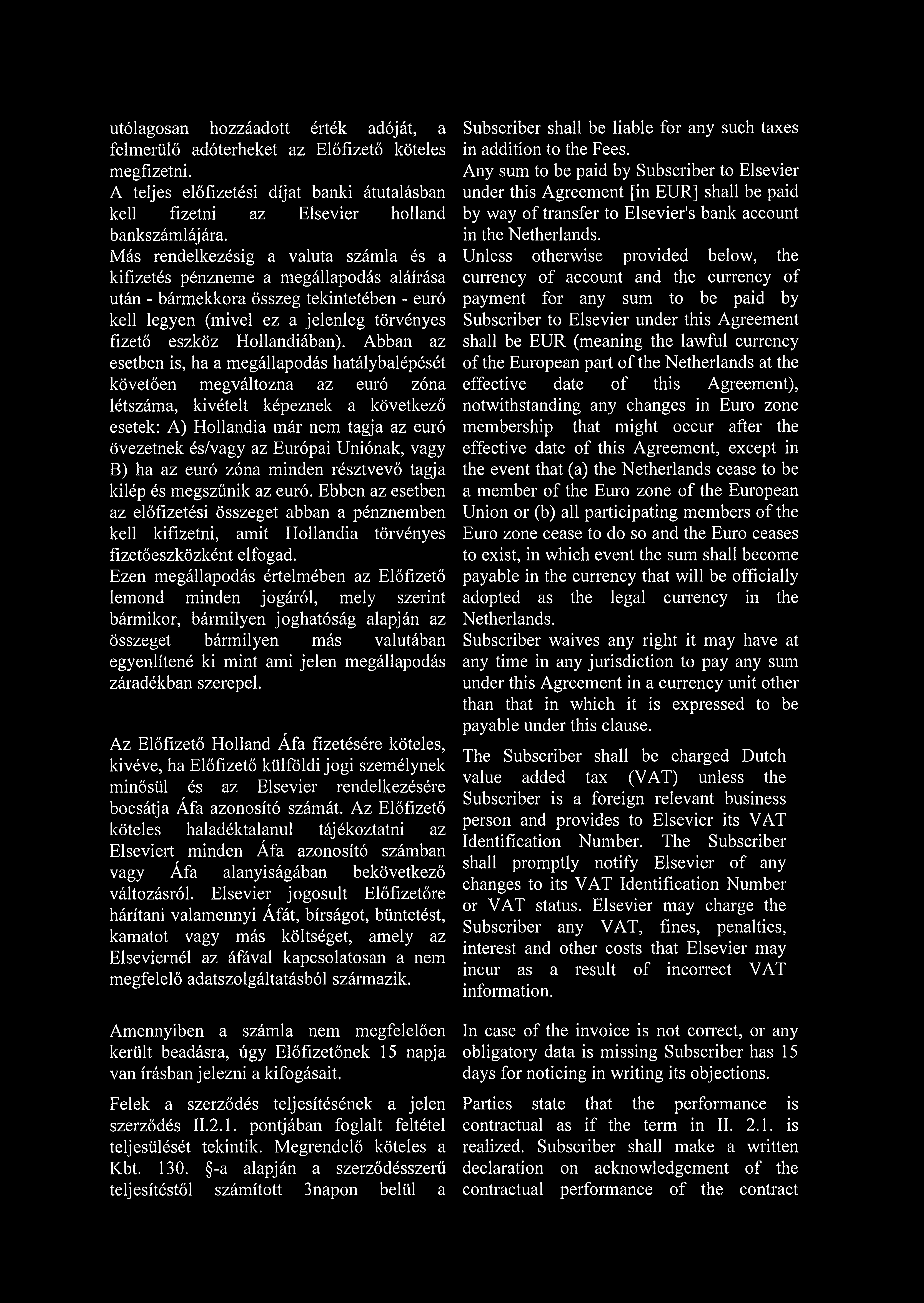utólagosan hozzáadott érték adóját, a felmerülő adóterheket az Előfizető köteles megfizetni. A teljes előfizetési díjat banki átutalásban kell fizetni az Elsevier holland bankszámlájára.