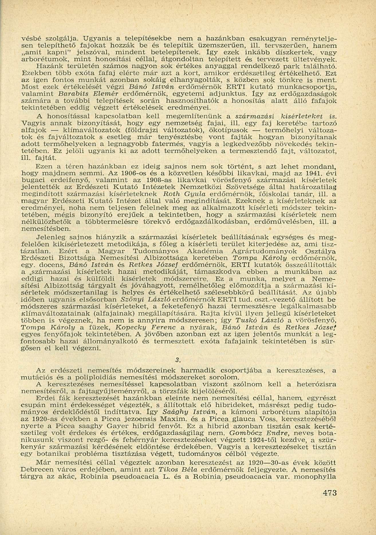vésbé szolgálja. Ugyanis a telepítésekbe nem a hazánkban csakugyan reményteljesen telepíthető fajokat hozzák be és telepítik üzemszerűen, ill.
