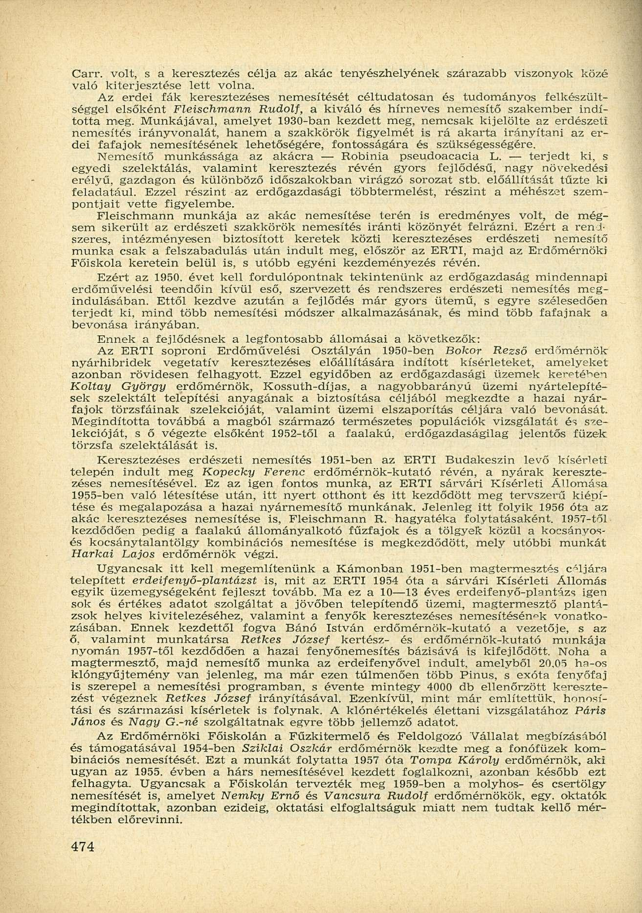 Carr. volt, s a keresztezés célja az akác tenyészhelyének szárazabb viszonyok közé való kiterjesztése lett volna.