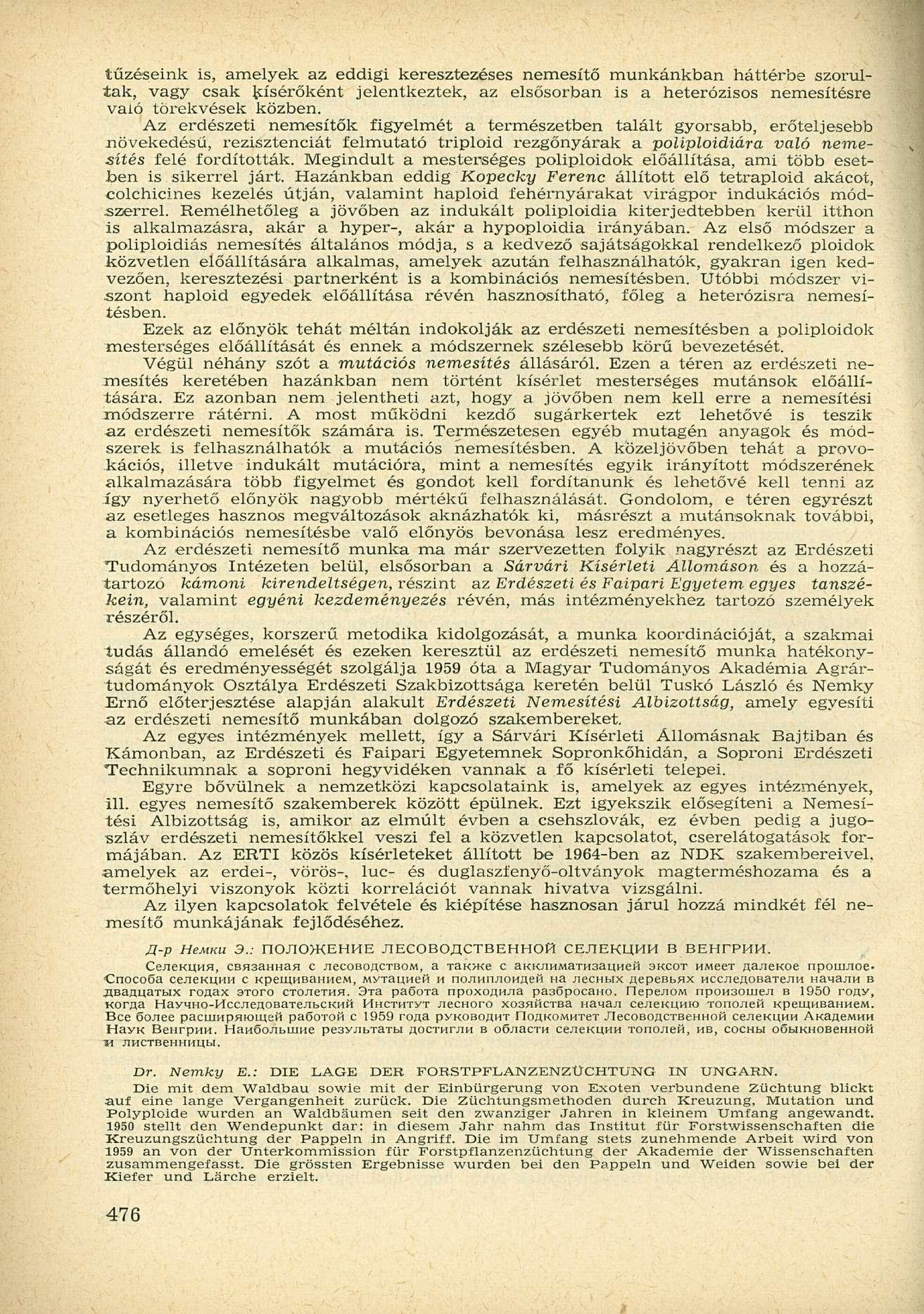tűzéseink is, amelyek az eddigi keresztezéses nemesítő munkánkban háttérbe szorultak, vagy csak kísérőként jelentkeztek, az elsősorban is a heterózisos nemesítésre való törekvések közben.
