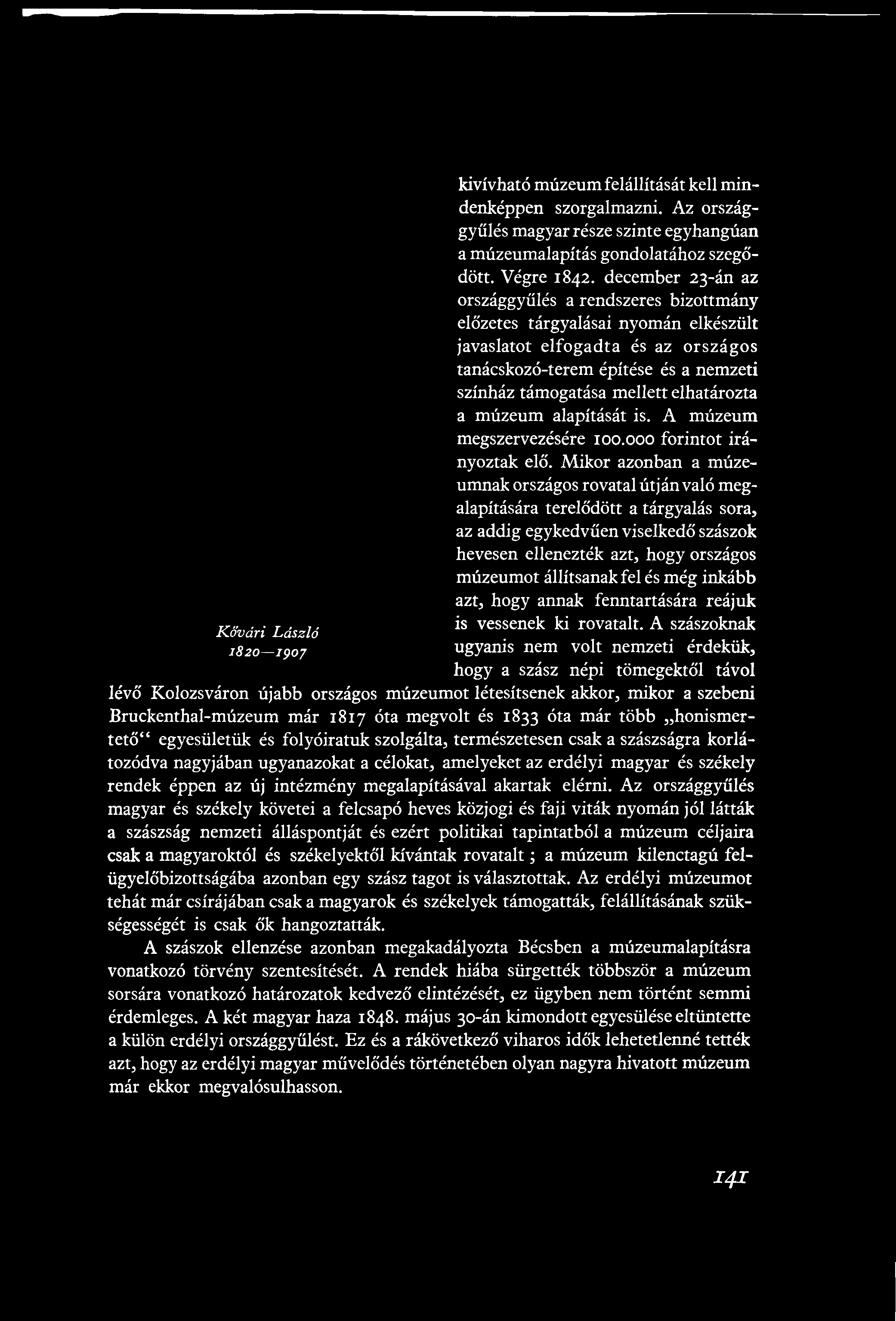 kivívható múzeum felállítását kell mindenképpen szorgalmazni. Az országgyűlés magyar része szinte egyhangúan a múzeumalapítás gondolatához szegődött. Végre 1842.