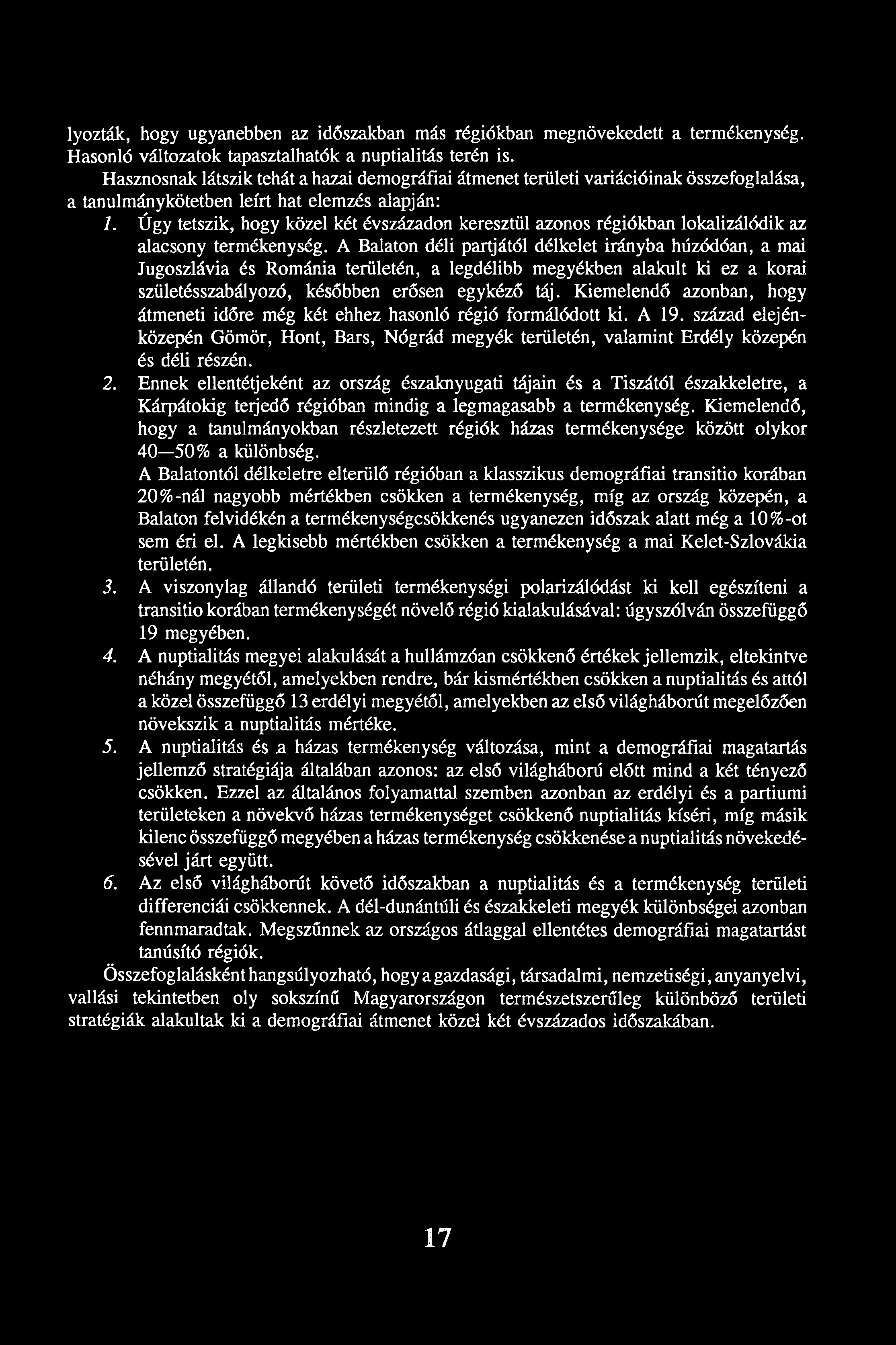 lyozták, hogy ugyanebben az időszakban más régiókban megnövekedett a termékenység. Hasonló változatok tapasztalhatók a nuptialitás terén is.