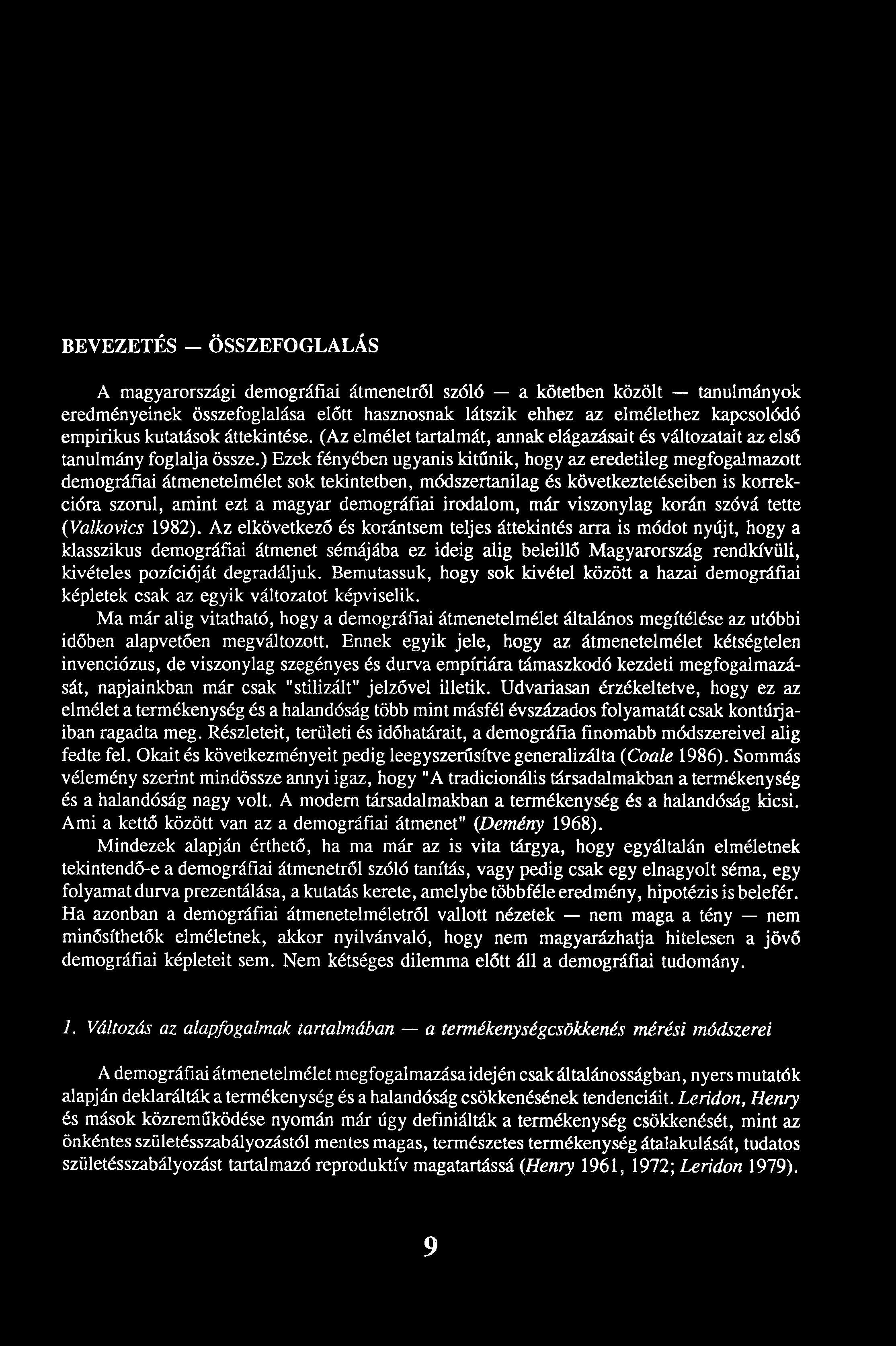 BEVEZETÉS - ÖSSZEFOGLALÁS A magyarországi demográfiai átmenetről szóló a kötetben közölt tanulmányok eredményeinek összefoglalása előtt hasznosnak látszik ehhez az elmélethez kapcsolódó empirikus