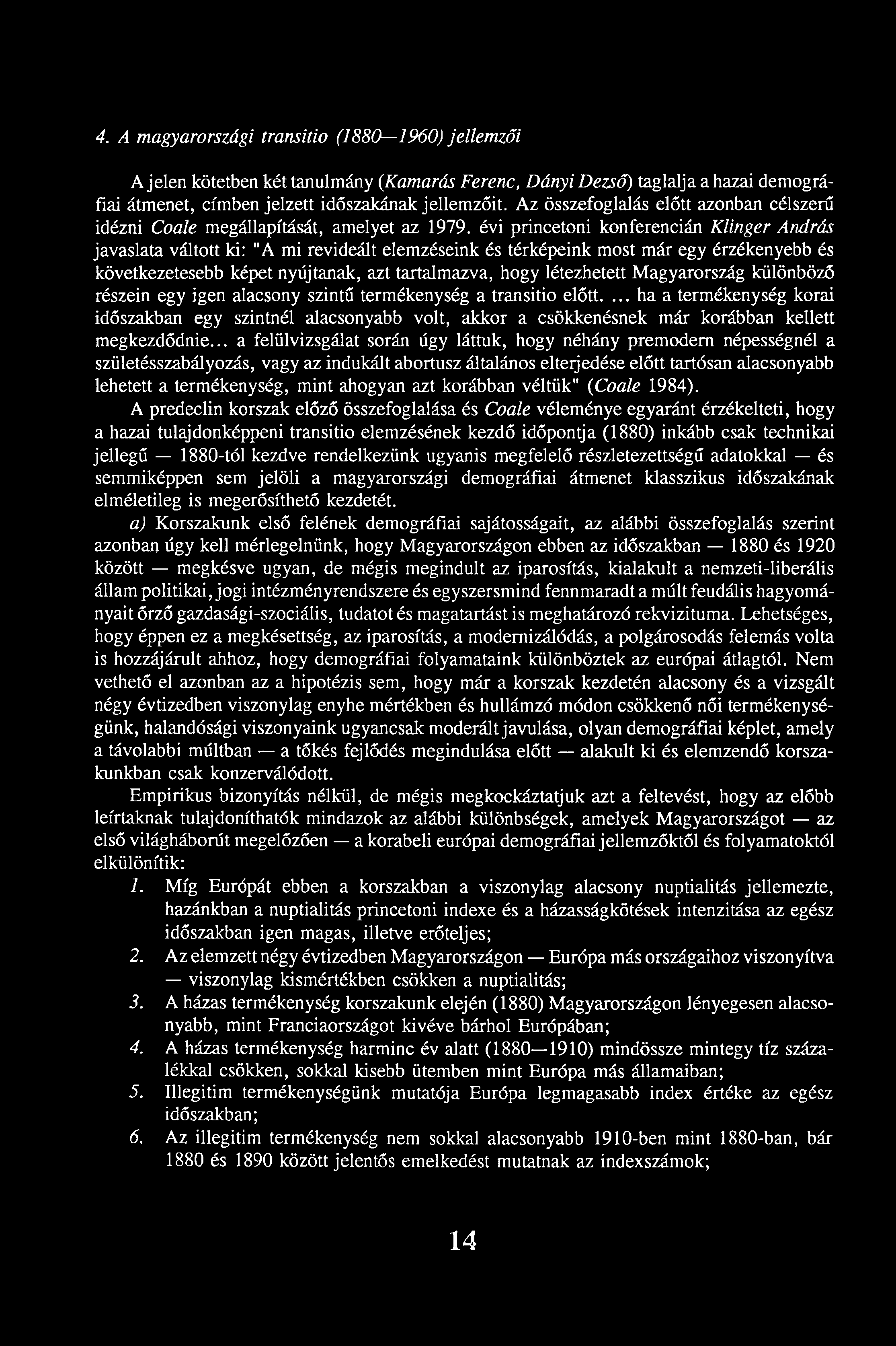 4. A magyarországi transitio (1880 1960) jellemzői A jelen kötetben két tanulmány (Kamarás Ferenc, Dányi Dezső) taglalja a hazai demográfiai átmenet, címben jelzett időszakának jellemzőit.