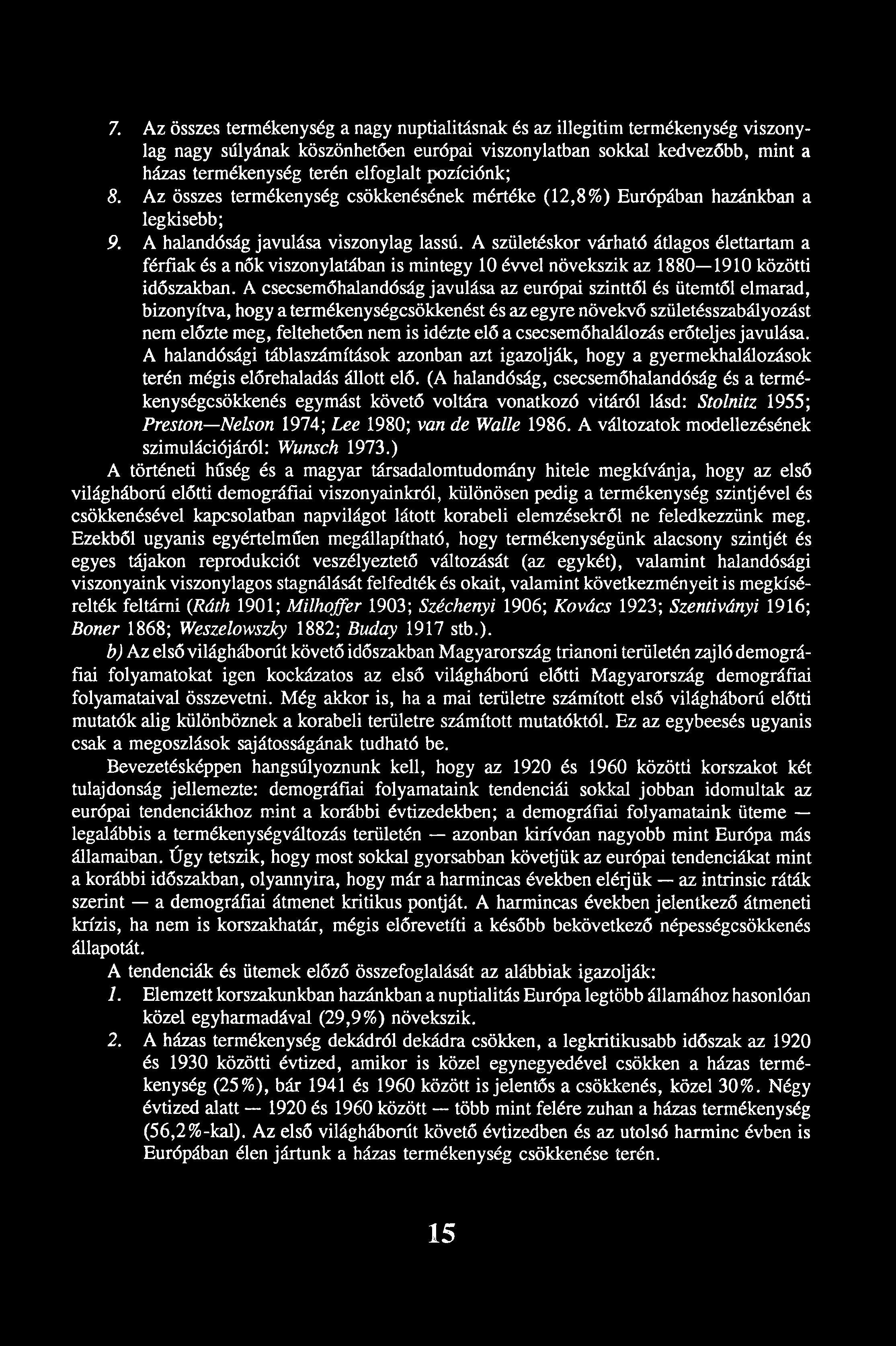7. Az összes termékenység a nagy nuptialitásnak és az illegitim termékenység viszonylag nagy súlyának köszönhetően európai viszonylatban sokkal kedvezőbb, mint a házas termékenység terén elfoglalt