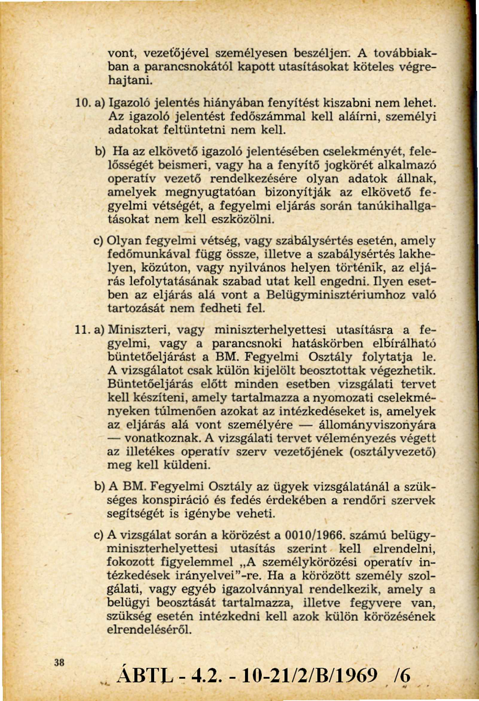 vont, vezetőjével személyesen beszéljen. A továbbiakban a parancsnokától kapott utasításokat köteles végrehajtani. 10. a) Igazoló jelentés hiányában fenyítést kiszabni nem lehet.