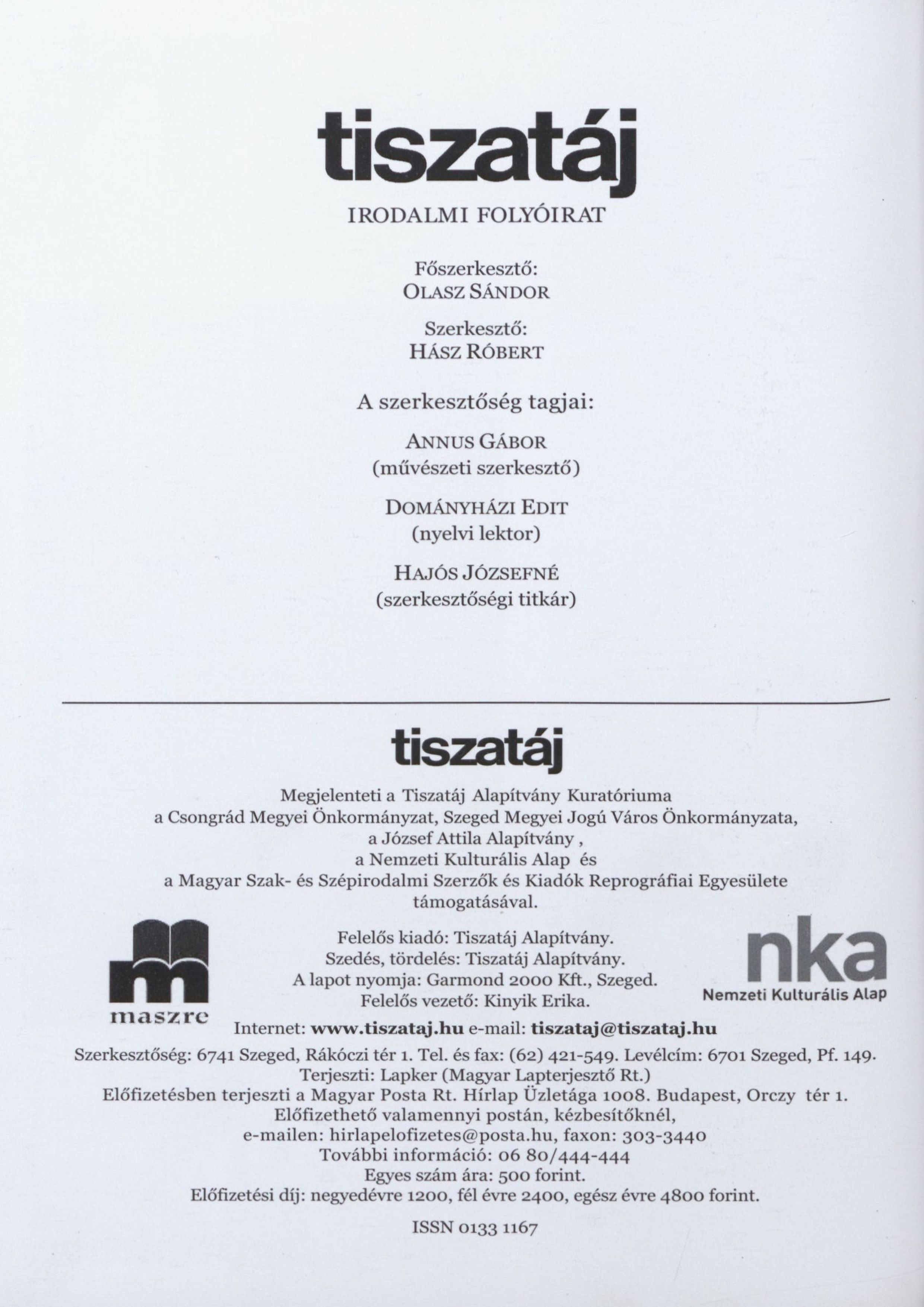 tiszatáj IRODALMI FOLYÓIRAT Főszerkesztő: OLASZ SÁNDOR Szerkesztő: HÁsz RÓBERT A szerkesztőség tagjai: ANNUS GÁBOR (művészeti szerkesztő) DOMÁNYHÁZI EDIT (nyelvi lektor) HAJÓS JÓZSEFNÉ