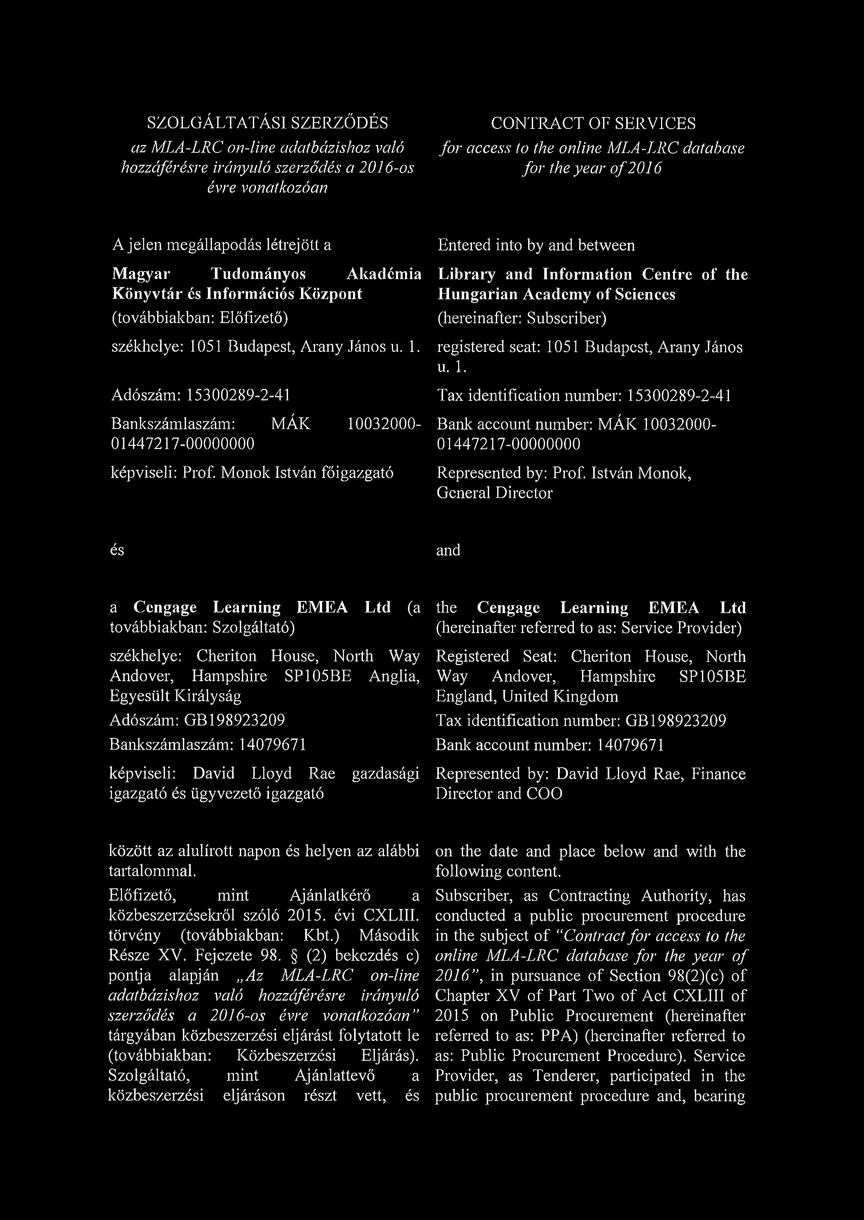 SZOLGÁLTATÁSI SZERZŐDÉS az MLA-LRC on-line adatbázishoz való hozzáférésre irányuló szerződés a 2016-os évre vonatkozóan CONTRACT OF SERVICES for access to the online MLA-LRC database for the year o f