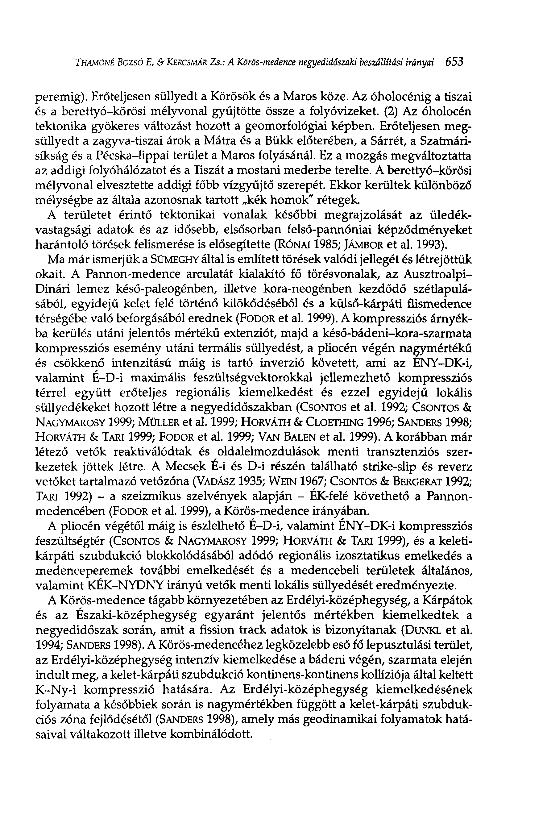 THAMÓNÉ BOZSÓ E, & KERCSMÁR Zs.: A Körös-medence negyedidőszaki beszállítási irányai 653 peremig). Erőteljesen süllyedt a Körösök és a Maros köze.