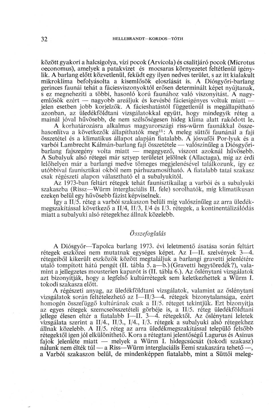 32 HELLEBRANDT KORDOS TÓTH között gyakori a halcsigolya, vízi pocok (Arvicola) és csalitjáró pocok (Microtus oeconomus), amelyek a patakvizet és mocsaras környezetet feltétlenül igénylik.