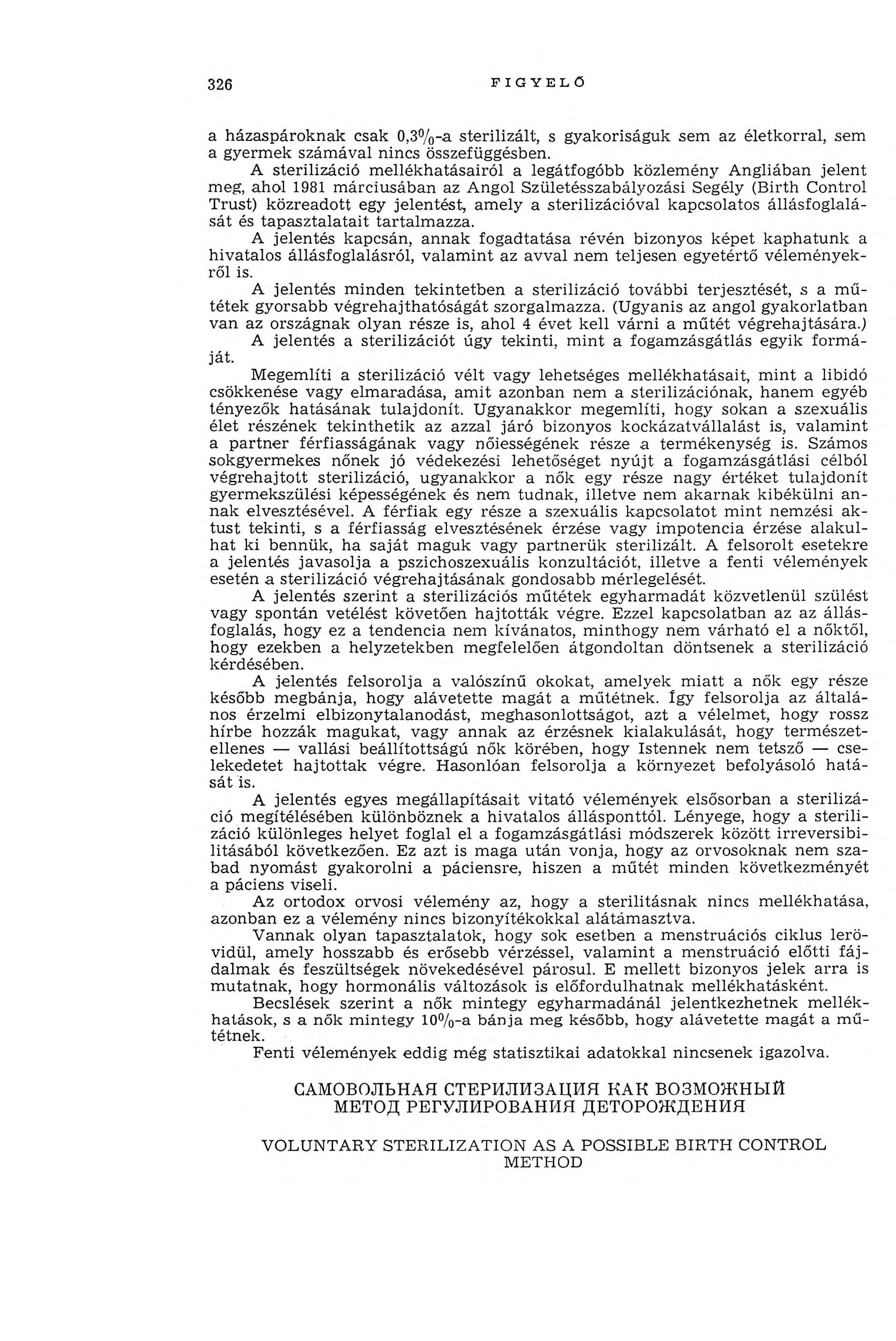 326 FIGYELŐ a házaspároknak csak 0,3%-a sterilizált, s gyakoriságuk sem az életkorral, sem a gyermek számával nincs összefüggésben.