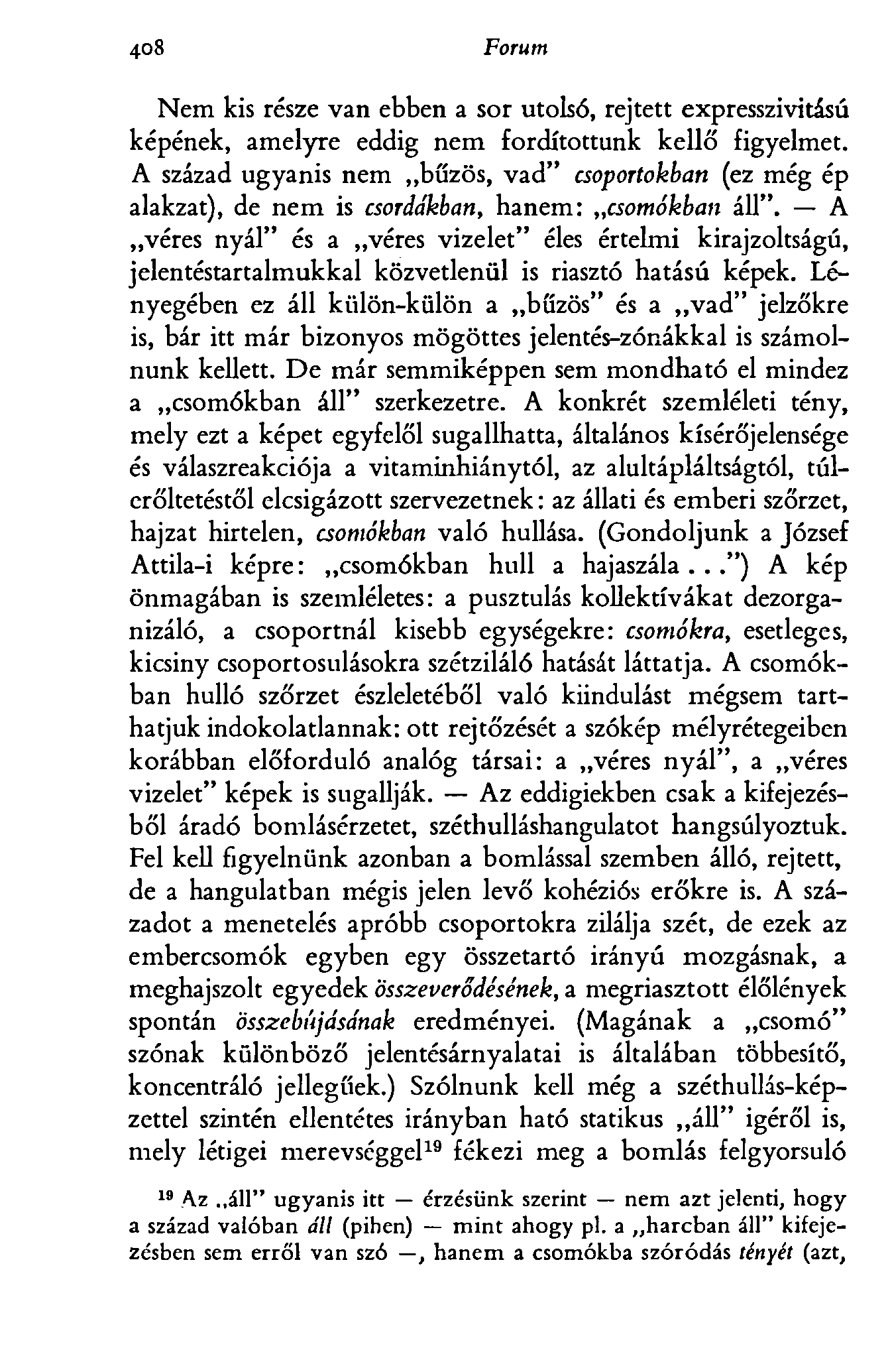 40 8 Forum Nem kis része van ebben a sor utolsó, rejtett expresszivitású képének, amelyre eddig nem fordítottunk kellő figyelmet.