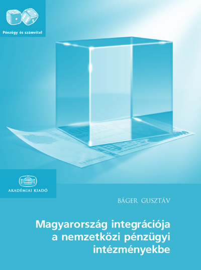 Báger Gusztáv Magyarország integrációja a nemzetközi pénzügyi intézményekbe AKADÉMIAI KIADÓ, 2011 Rendhagyó módon két szerzõnk is ugyanazt a szakmai könyvet választotta bemutatásra érdemesnek.