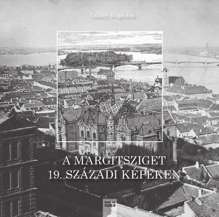 Könyvszemle Könyvszemle Budapest tündérkertje írásban és képekben 66 Napló Gilányi Magdolna: A Margitsziget 19.
