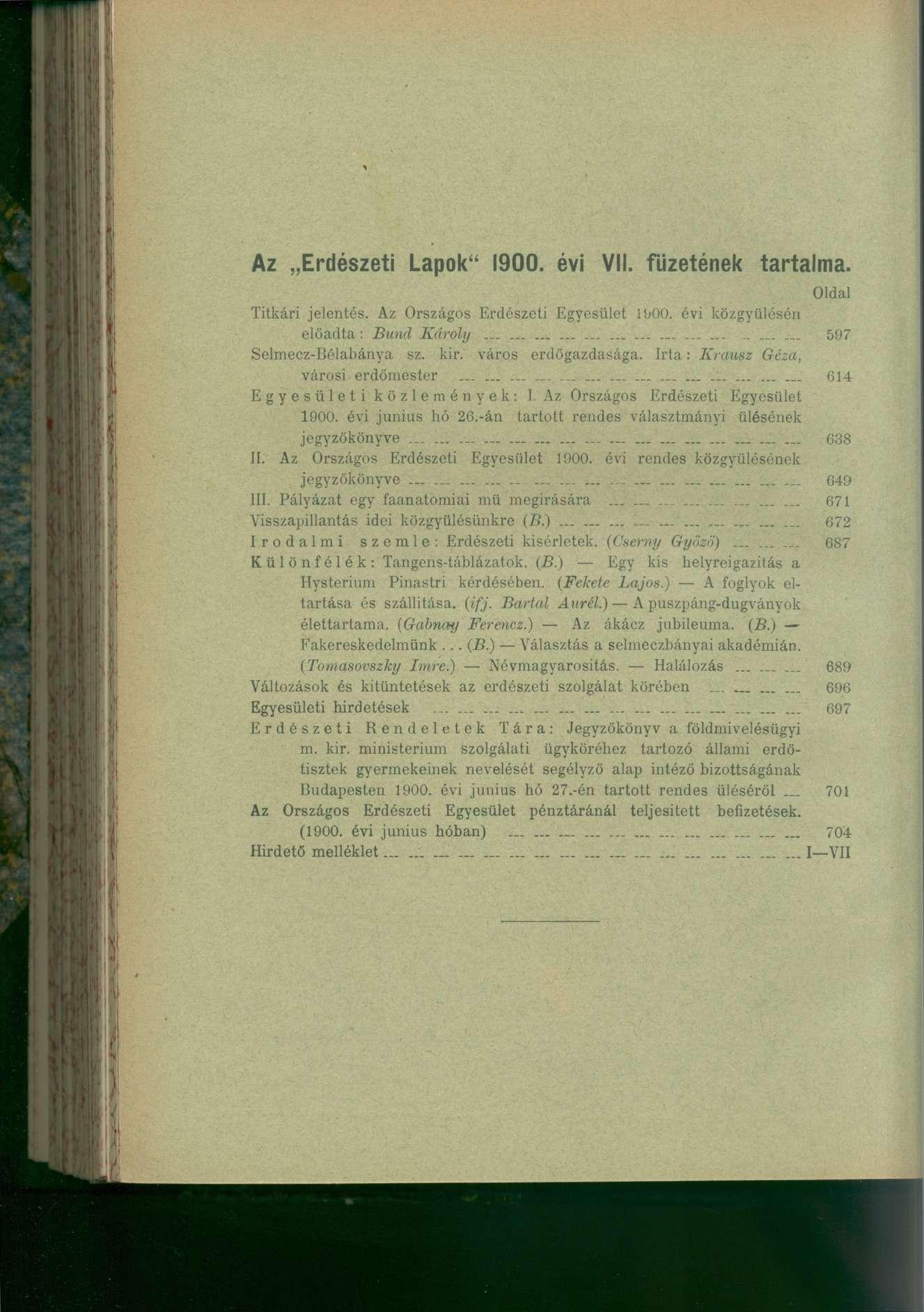 Az Erdészeti Lapok" 1900. évi VII. füzetének tartalma. Oldal Titkári jelentés. Az Országos Erdészeti Egyesület 1900. évi közgyűlésén előadta : Bund Károly....._... 597 Selmecz-Bélabánya sz. kir.