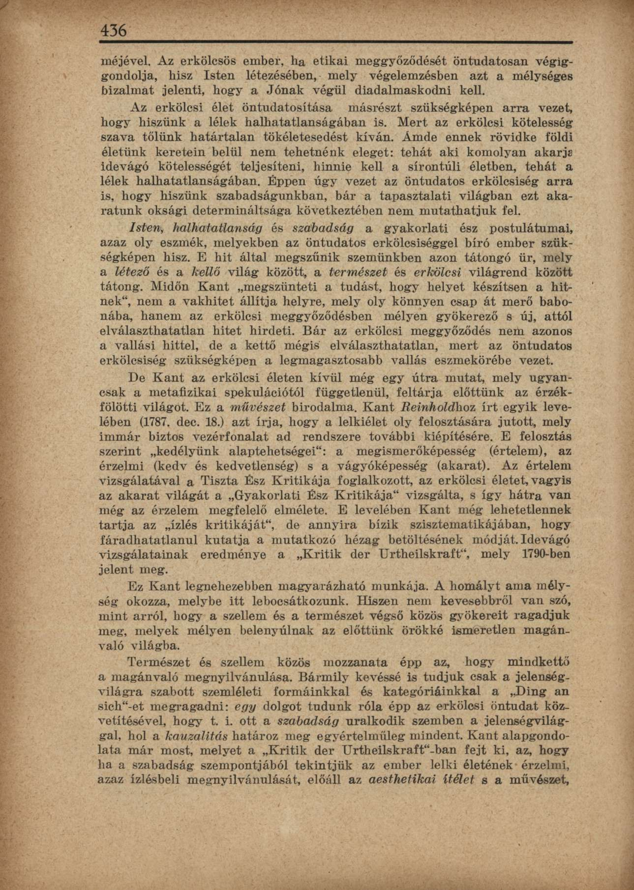 436 méjével. Az erkölcsös ember, ha etikai meggyőződését öntudatosan végiggondolja, hisz Isten létezésében, mely végelemzésben azt a mélységes bizalmat jelenti, hogy a Jónak végül diadalmaskodni kell.