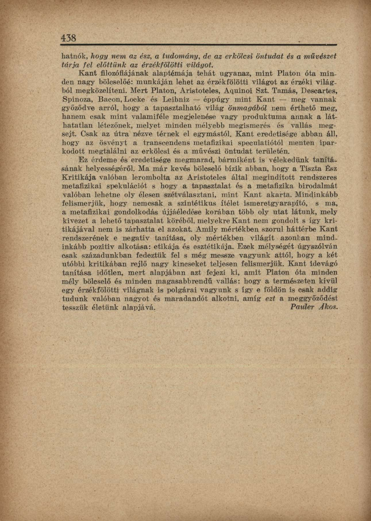 438 hatnók, hogy nem az ész, a tudomány, de az erkölcsi öntudat és a művészet tárja fel előttünk az érzékfölötti világot.