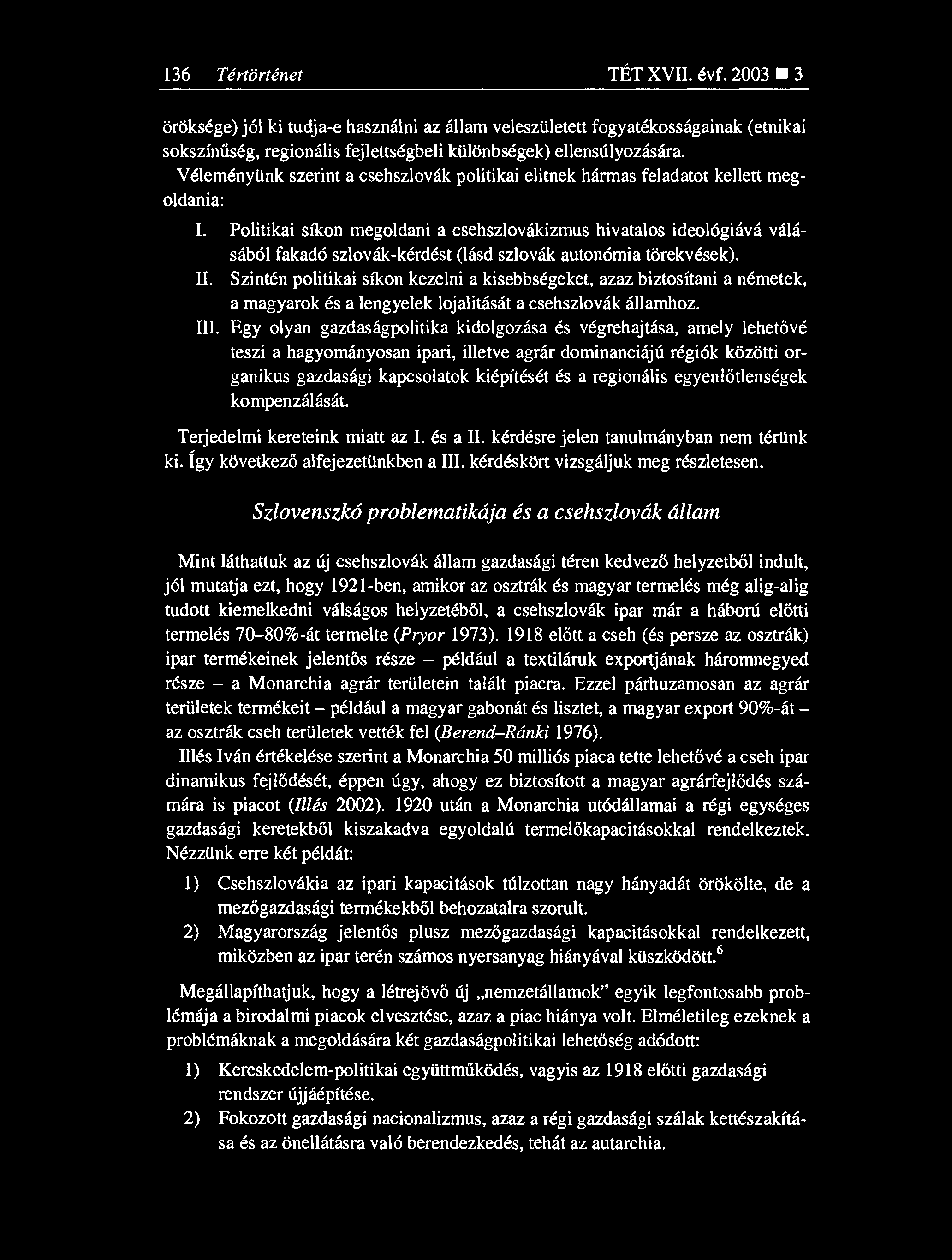136 Tértörténet TÉT XVII. évf. 2003 3 öröksége) jól ki tudja-e használni az állam veleszületett fogyatékosságainak (etnikai sokszínűség, regionális fejlettségbeli különbségek) ellensúlyozására.