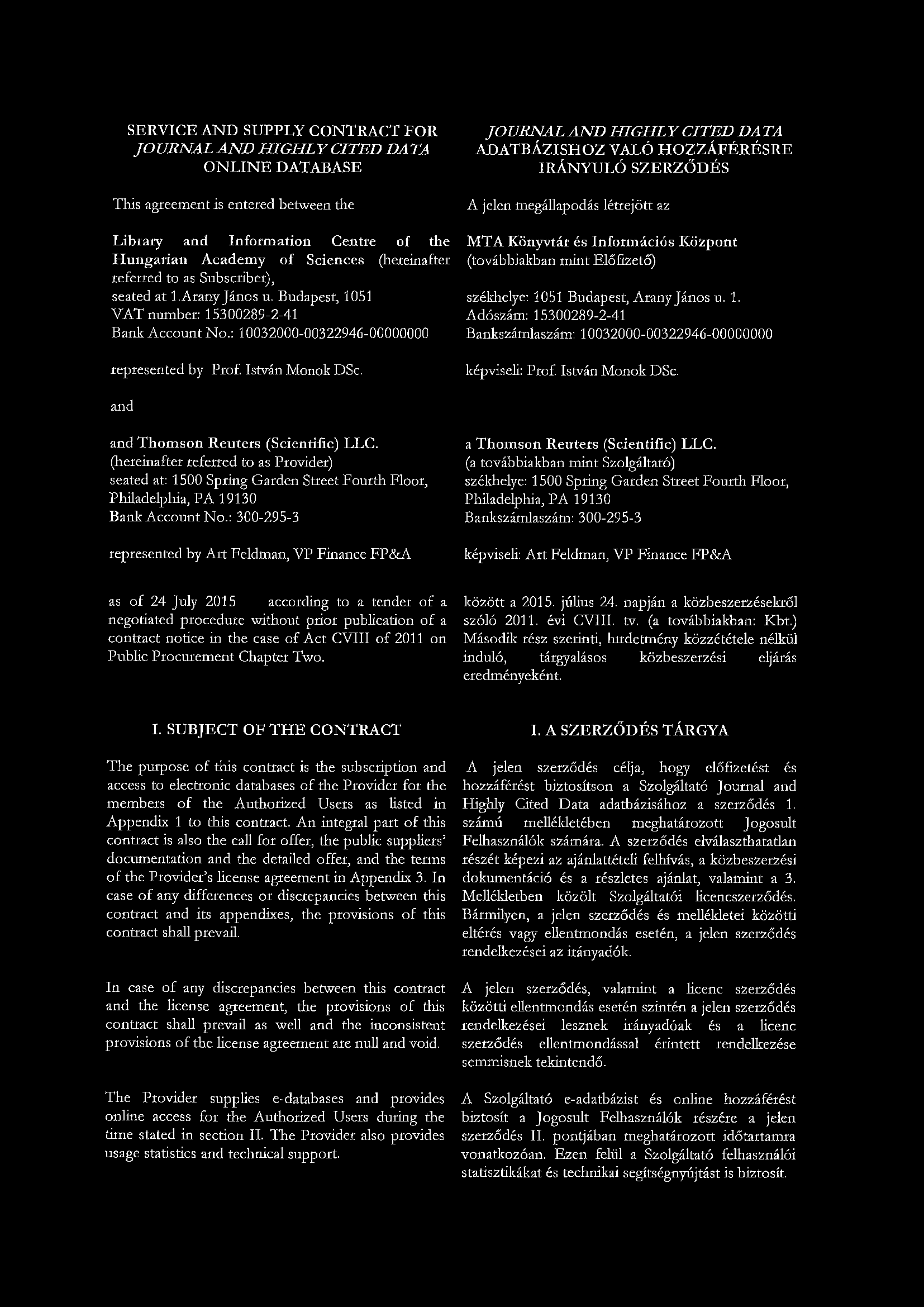 SERVICE AND SU PPLY CONTRACT FOR JOURNAL AND HIGHLY CITED DATA O N LIN E DATABASE This agreement is entered between the L ibrary and Inform ation Centre of the H u n g arian A cad em y of Sciences
