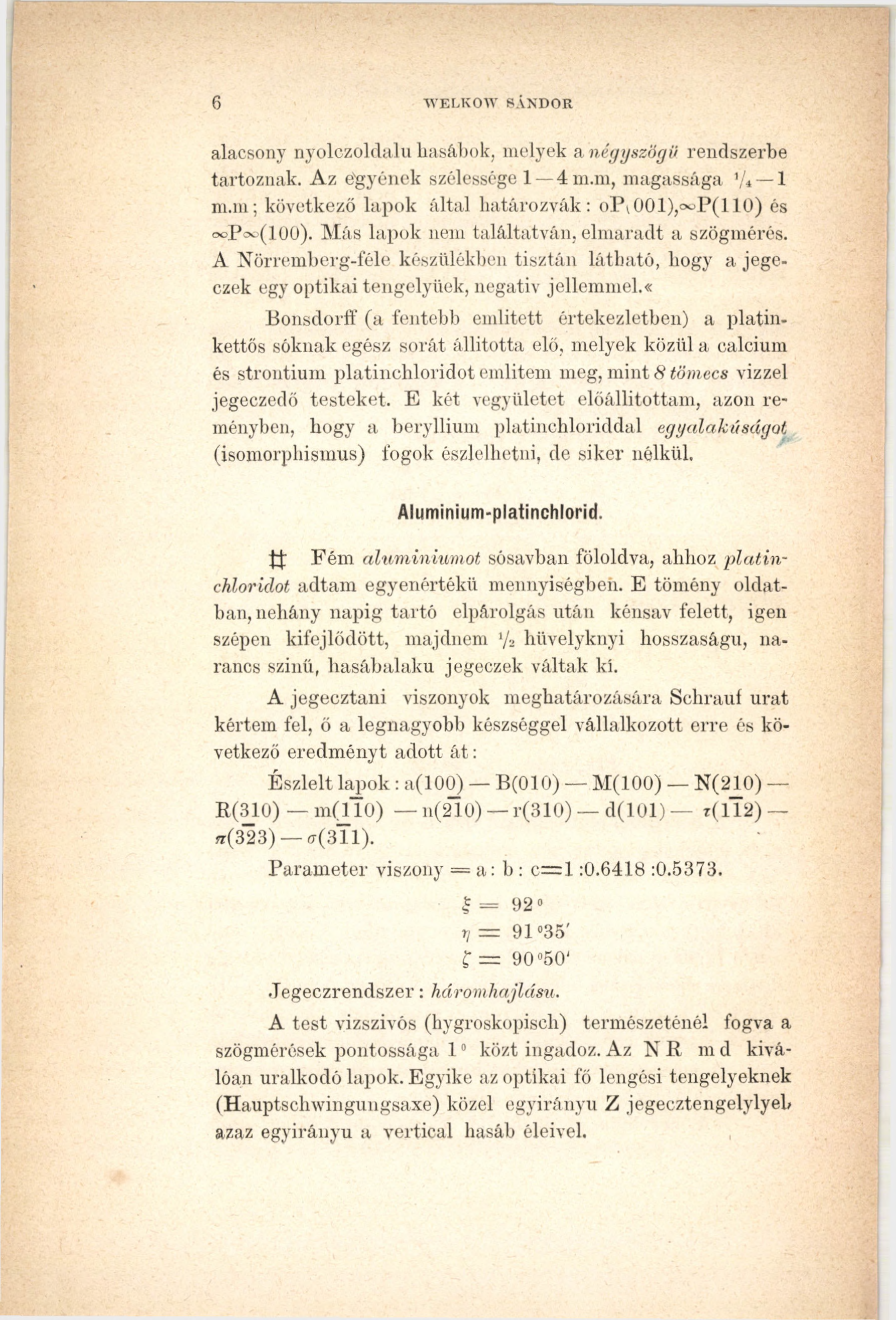 6 W ELKOW SÁNDOR alacsony nyolczoldalu hasábok, melyek a négyszögü rendszerbe tartoznak. Az egyének szélessége l- lm.m, magassága 1Д 1 m.