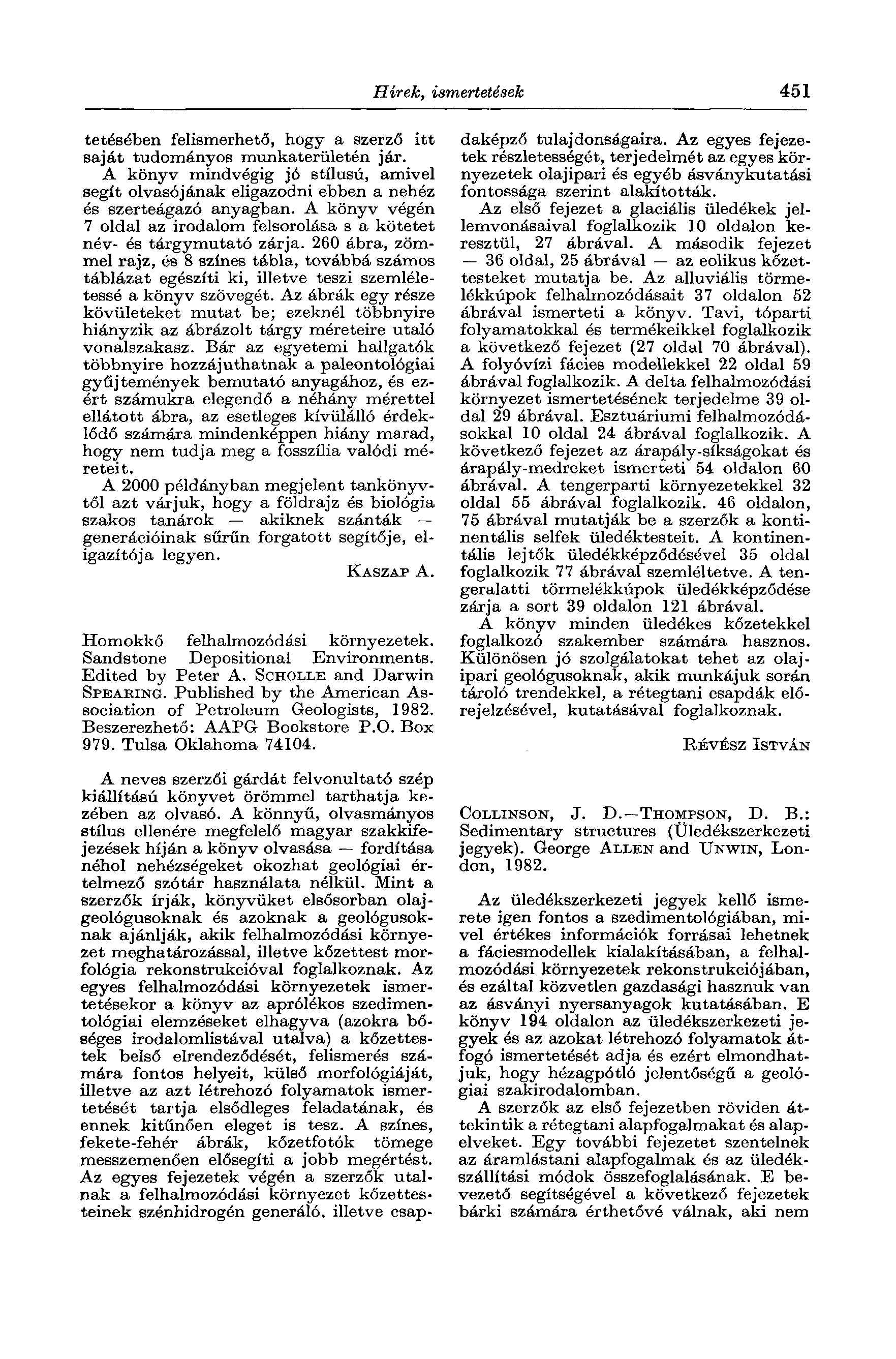 Hírek, ismertetések 451 tetésében felismerhető, hogy a szerző itt saját tudományos munkaterületén jár.