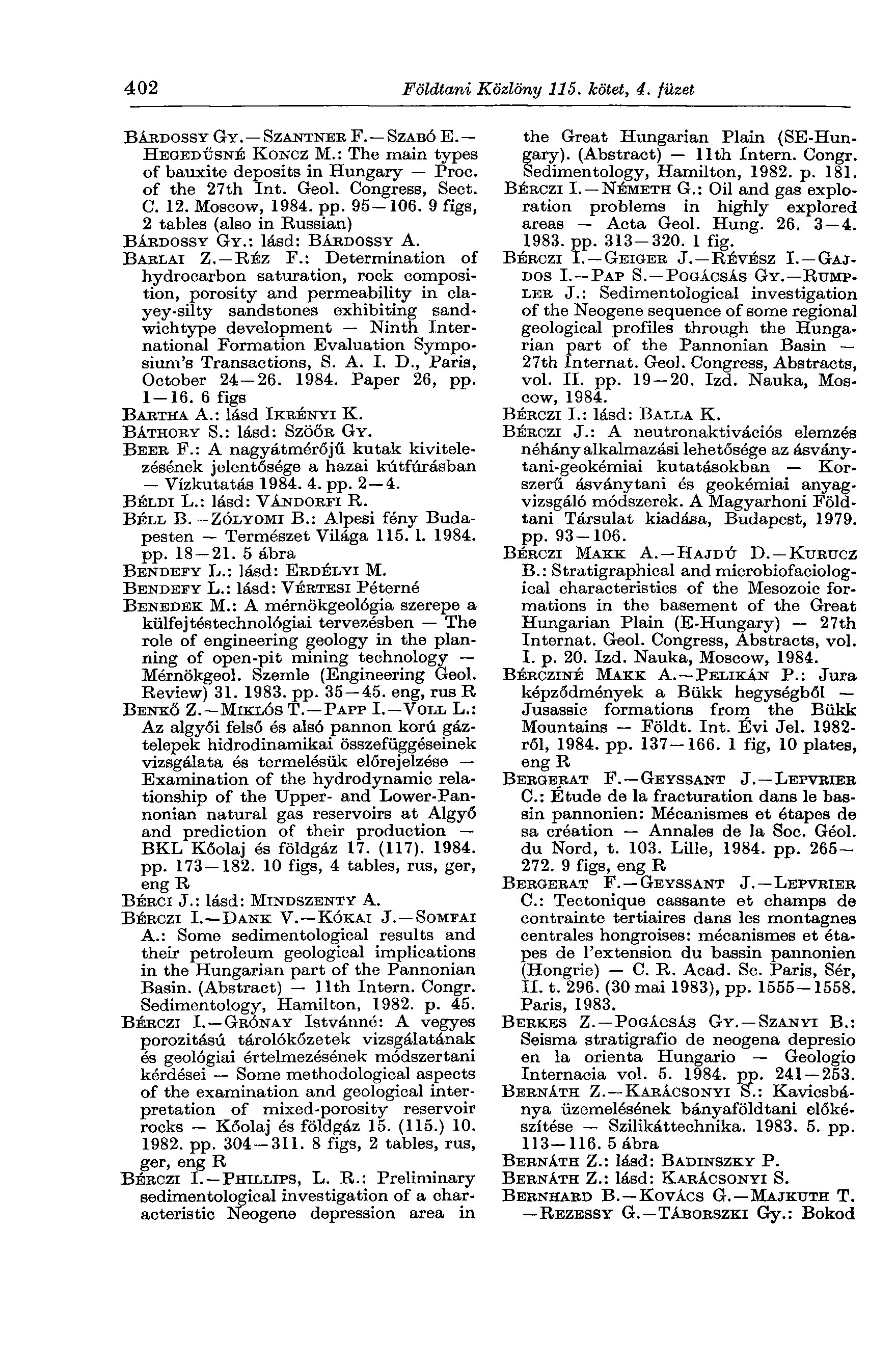 402 Földtani Közlöny 115. kötet, 4. füzet BÁRDOSSY GY. SZANTNEE F. SZABÓ E. HEGEDŰSNÉ KONCZ M.: The main types of bauxite deposits in Hungary Proc. of the 27th Int. Geol. Congress, Sect. C. 12.