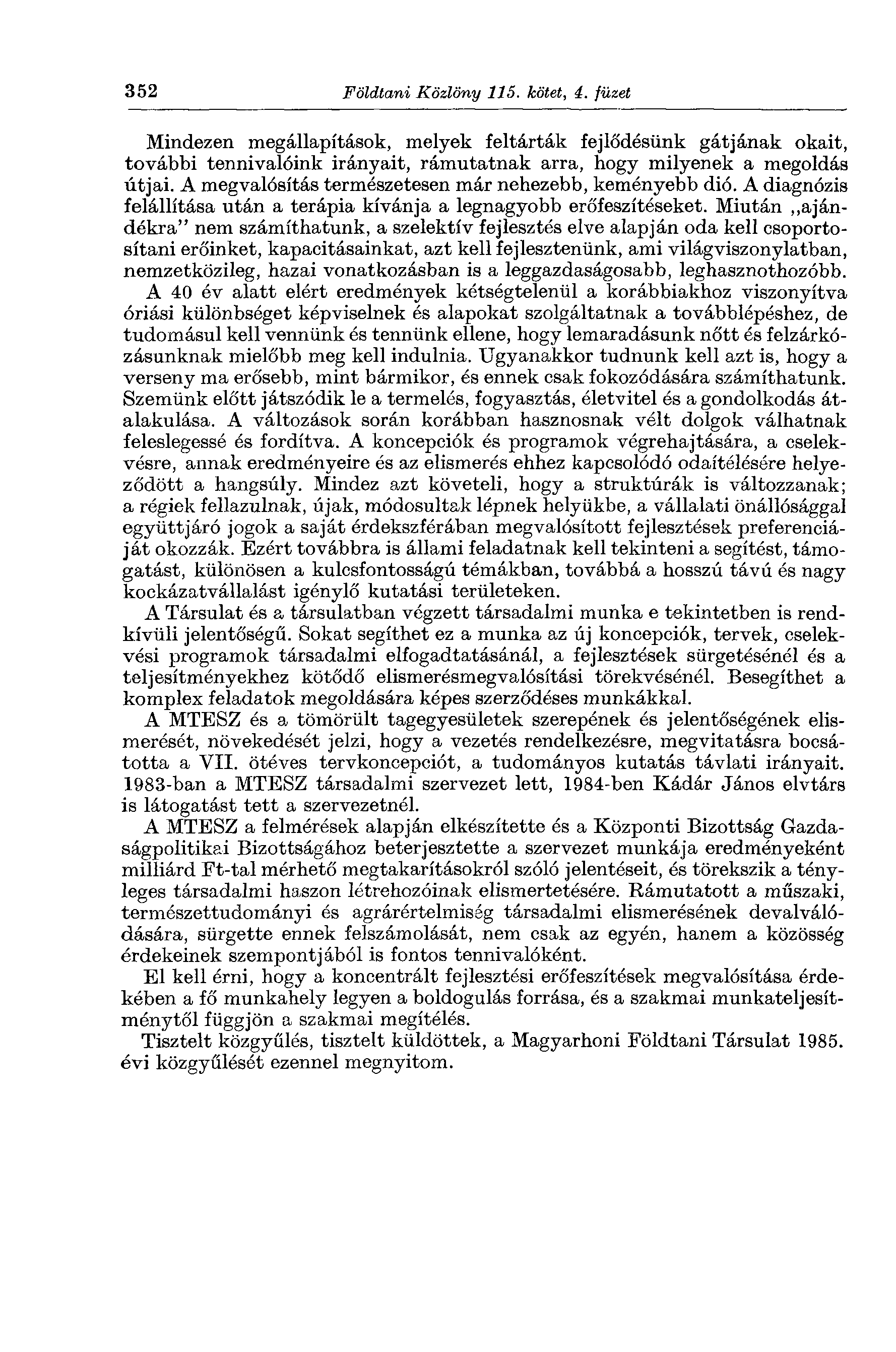 352 Földtani Közlöny 115. kötet, 4. füzet Mindezen megállapítások, melyek feltárták fejlődésünk gátjának okait, további tennivalóink irányait, rámutatnak arra, hogy milyenek a megoldás útjai.