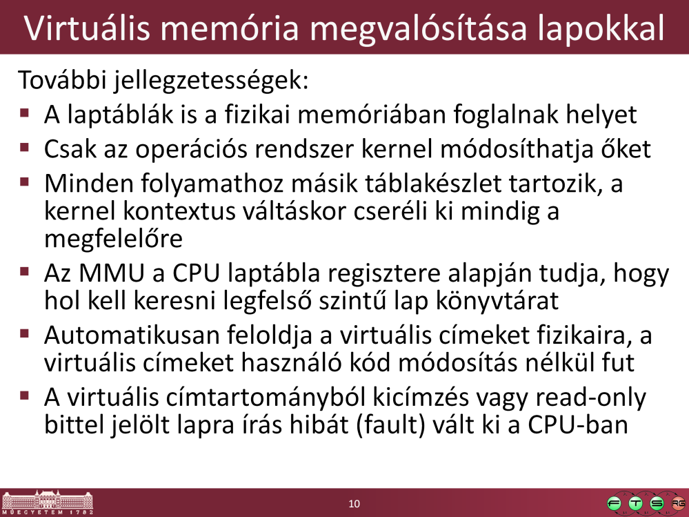 A page fault mechanizmus teszi lehetővé, hogy az éppen nem használt lapokat lemezre lehessen menteni majd vissza behúzni a memóriába akkor, amikor