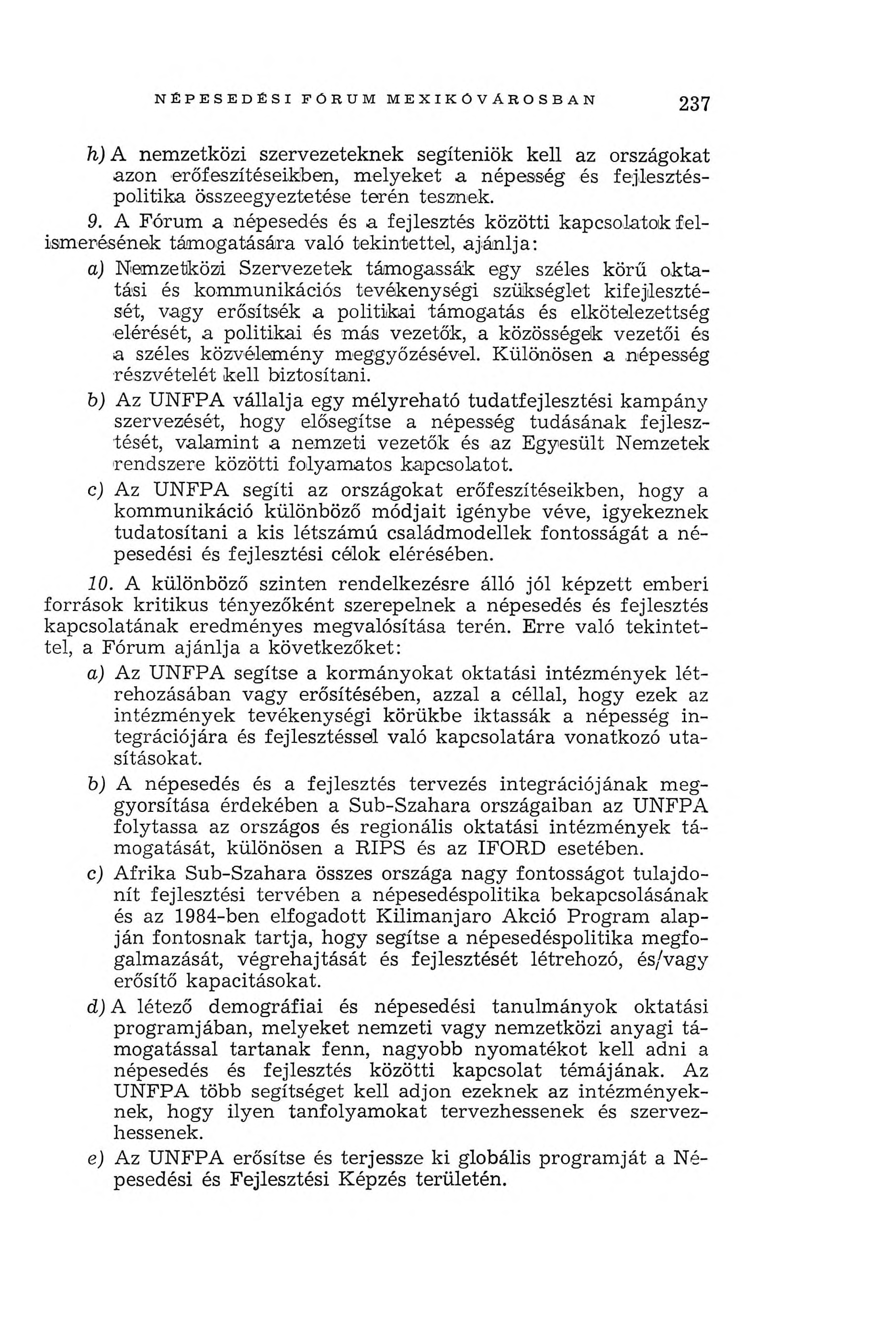 N Ë P E S E D É S I FÖRUM M E X IK Ó V Á R O S B A N 237 h) A nem zetközi szervezeteknek segíteniük kell az országokat azon erőfeszítéseikben, m elyeket a népesség és fejlesztéspolitika