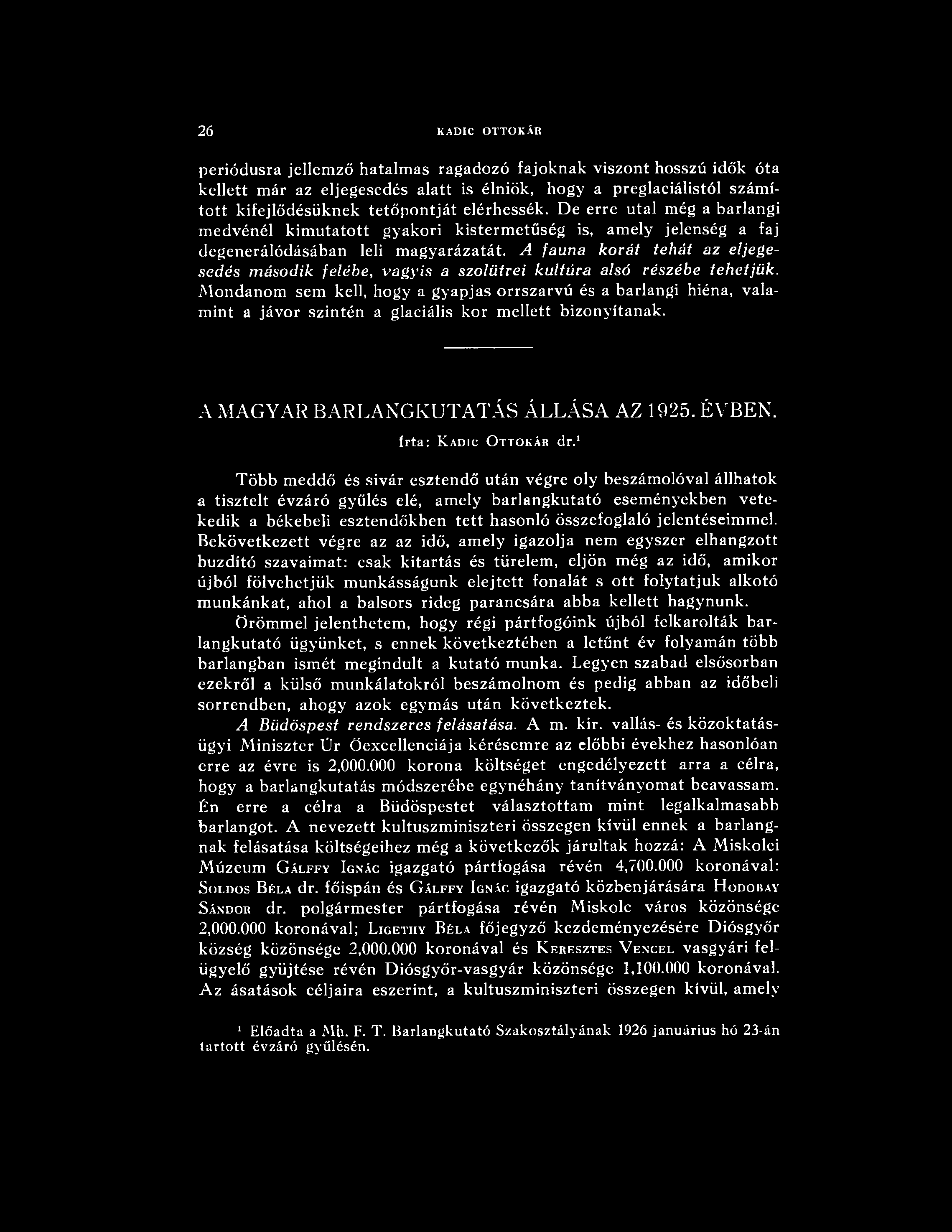 26 KADIC OTTOKÁR periódusra jellemző hatalmas ragadozó fajoknak viszont hosszú idők óta kellett már az eljegesedés alatt is élniök, hogy a preglaciálistól számított kifejlődésüknek tetőpontját