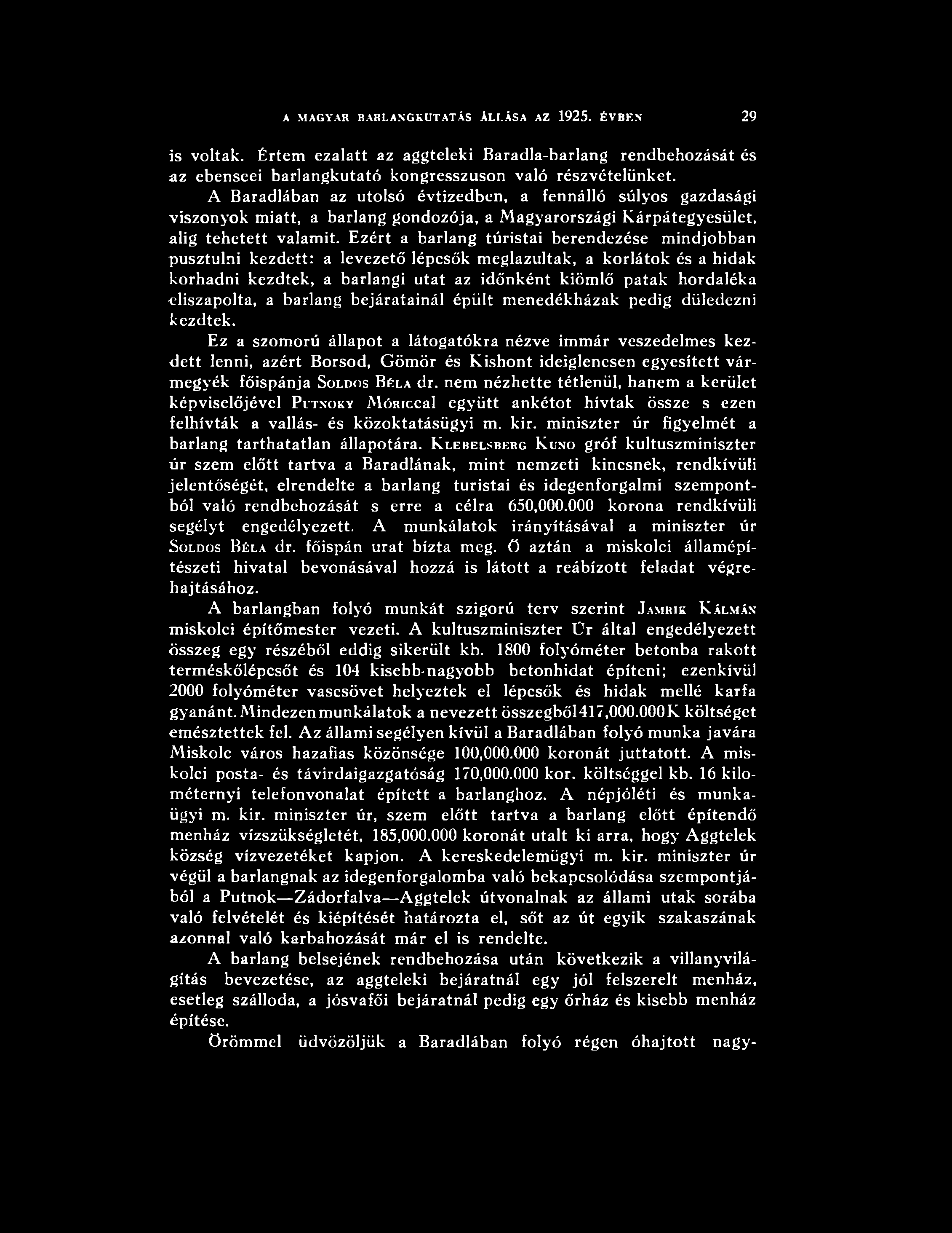 A MAGYAR BARLANGKUTATÁS ÁLLÁSA AZ 1925. ÉVBEN 29 is voltak. Értem ezalatt az aggteleki Baradla-barlang rendbehozását és az ebenseei barlangkutató kongresszuson való részvételünket.