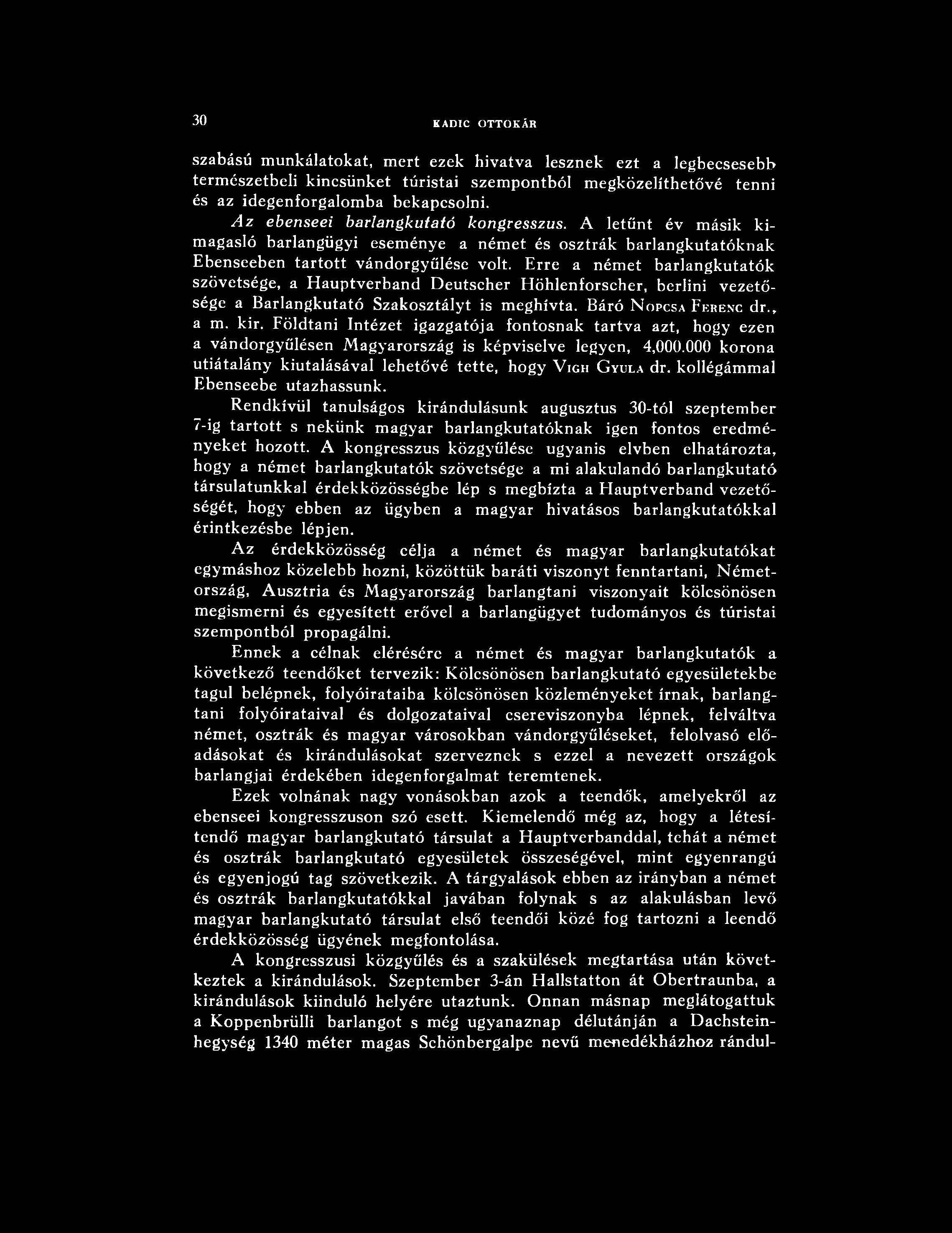 30 KADIC OTTOKÁR szabású munkálatokat, mert ezek hivatva lesznek ezt a legbecsesebb természetbeli kincsünket túristai szempontból megközelíthetővé tenni és az idegenforgalomba bekapcsolni.
