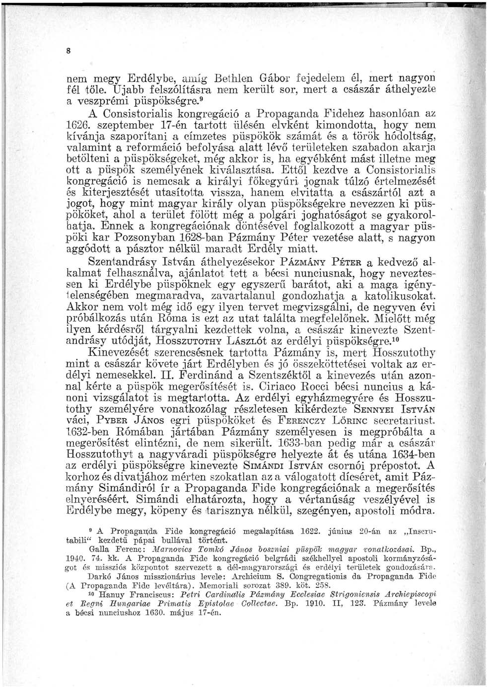 a nem megy Erdélybe, amíg Bethlen Gábor fejedelem él, mert nagyon fél tőle. Ujabb felszólításra nem került sor, mert a császár áthelyezte a veszprémi püspökségre.