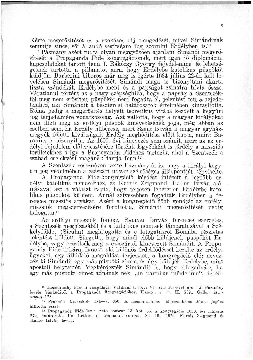 9 Kérte megerősítését és a szokásos díj elengedését, mivel Simándinak semmije sincs, sőt állandó segítségre fog szorulni Erdélyben is.