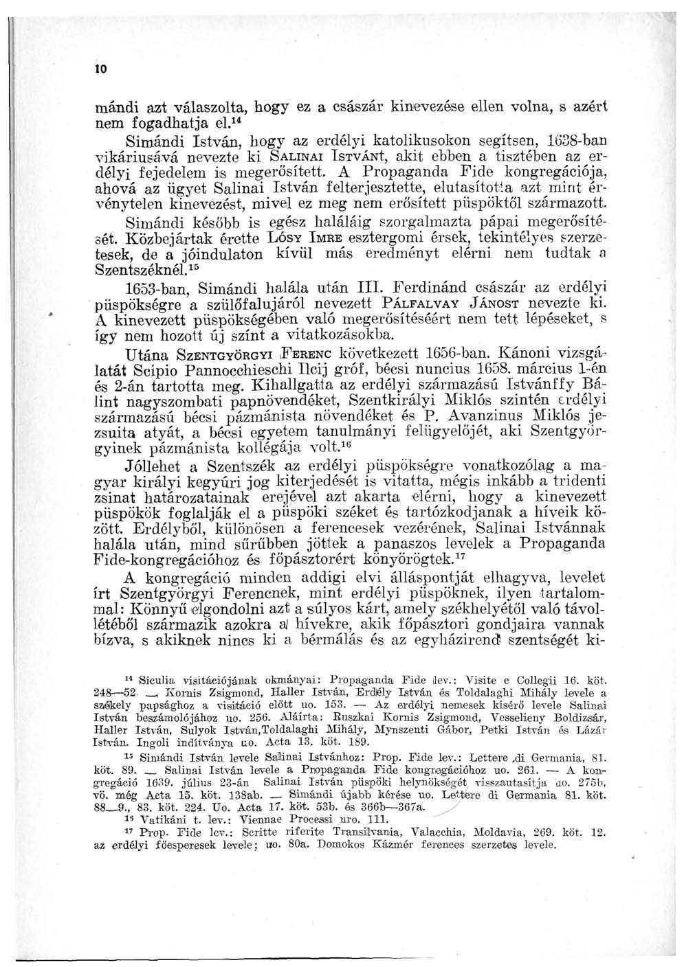 10 mándi azt válaszolta, hogy ez a császár kinevezése ellen volna, s azért nem fogadhatja el.