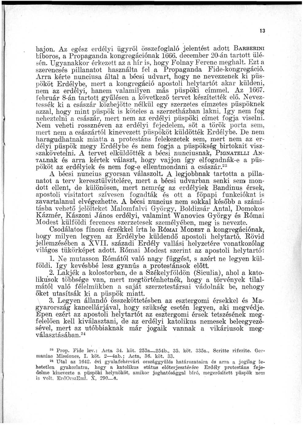 bajon. Az egész erdélyi ügyről összefoglaló jelentést adott Barberini bíboros, a Propaganda kongregációnak 1666. december 20-án tartott ülésén.