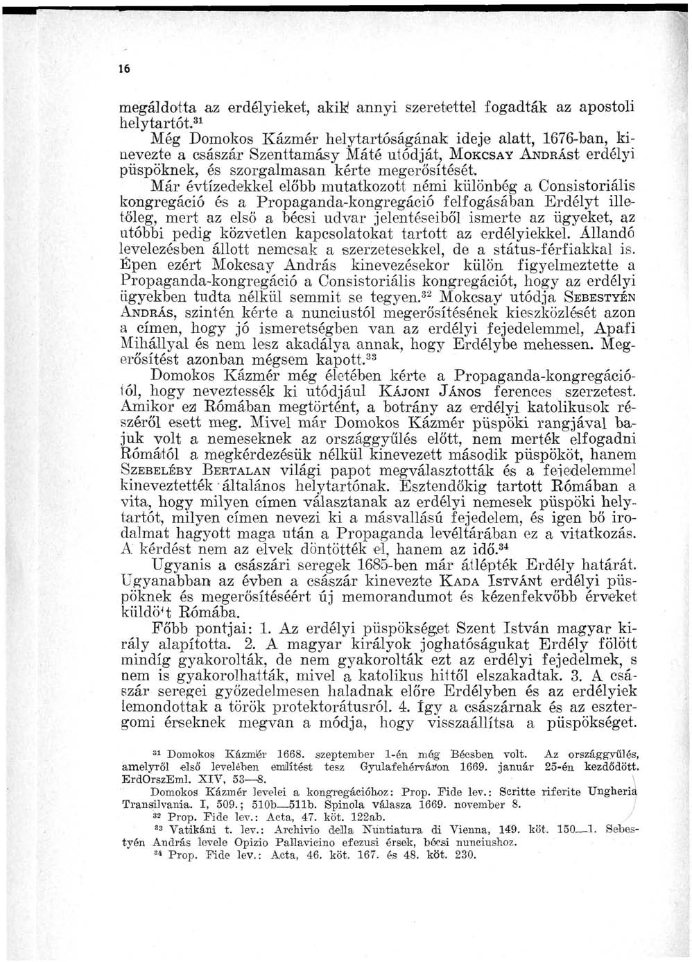 16 megáldotta az erdélyieket, akik annyi szeretettel fogadták az a helytartót.