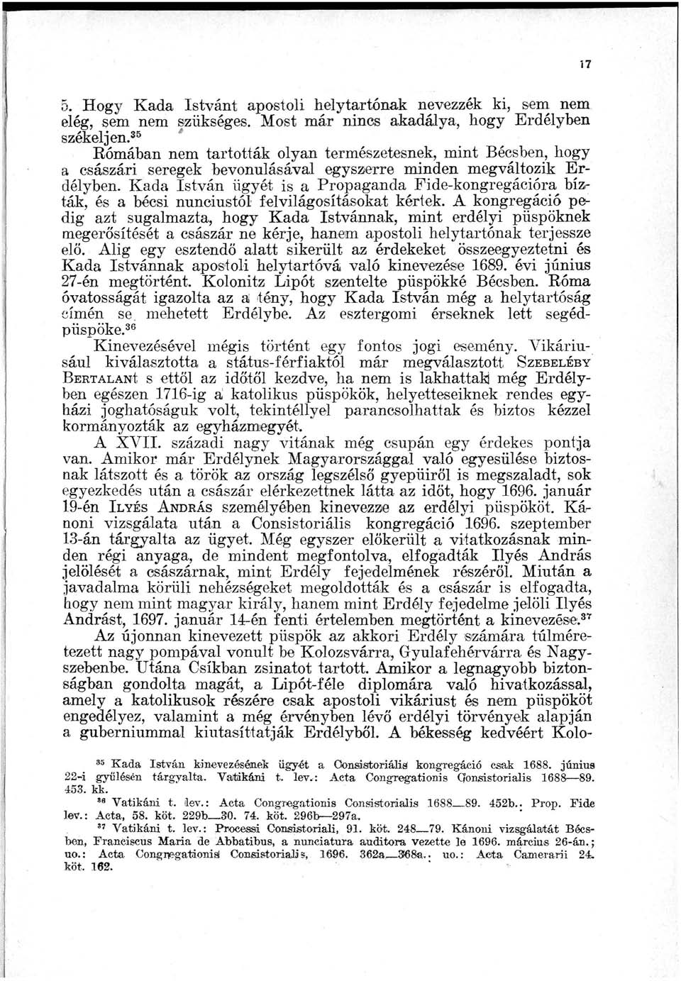 5. Hogy Kada Istvánt apostoli helytartónak nevezzék ki, sem nem elég, sem nem szükséges. Most már nincs akadálya, hogy Erdélyben székeljen.