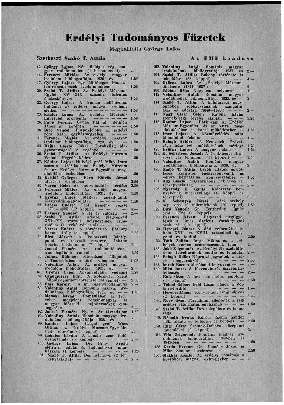 Erdélyi Tudományos Megindította György Lajos Füzetek Szerkeszti Szabó T. Attila Az EME kiad 12. György Lajos: Két dialógus régi magyar irodalmunkban (1 hasonmással) 14.