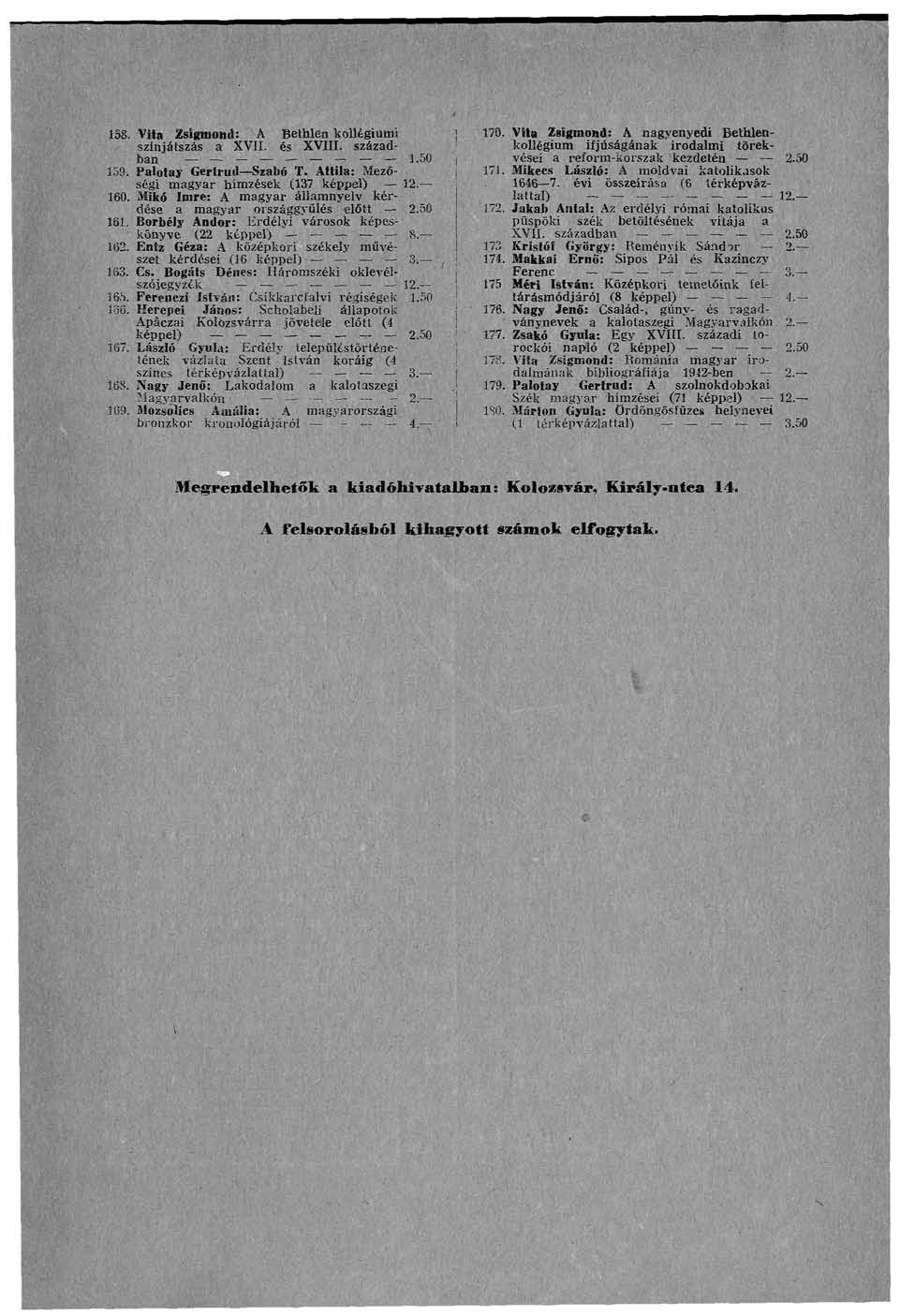 1S8. Vita Zsigmond: "A Bethlen kollégiumi 173. i/u. Vita Zsigmond: A nagyenyedi Bethlenkollégium ifjúságának irodalmi törek színjátszás a XVII. és XVIII. század- 1.50 159. Palotay Gertrúd Szabó T.