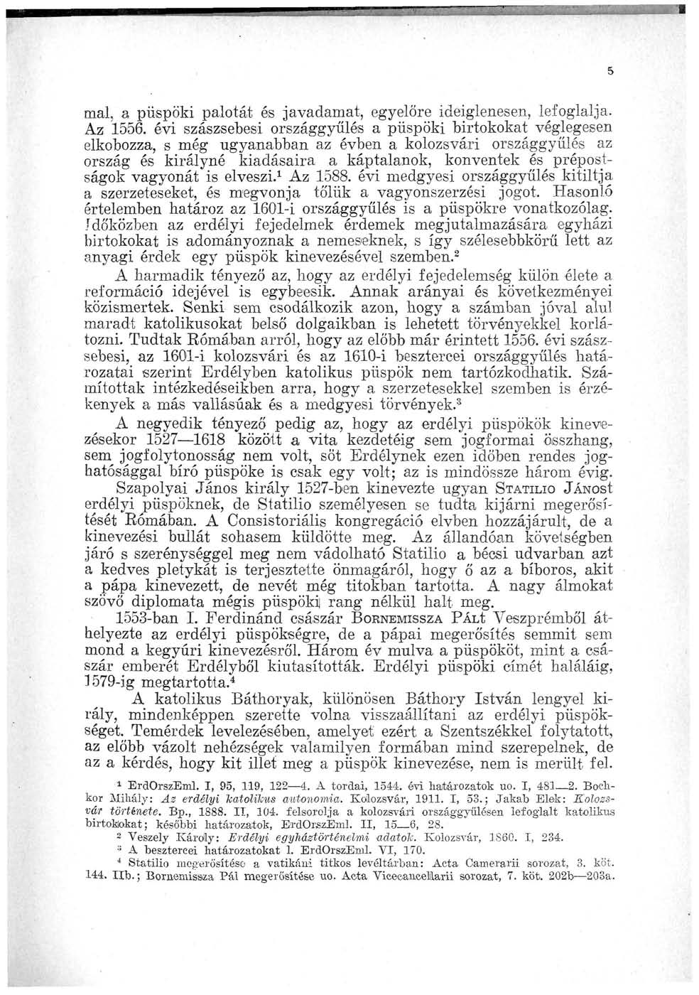 mai. a püspöki palotát és javadamat, egyelőre ideiglenesen, lefoglalja. Az 1556. évi szászsebes!