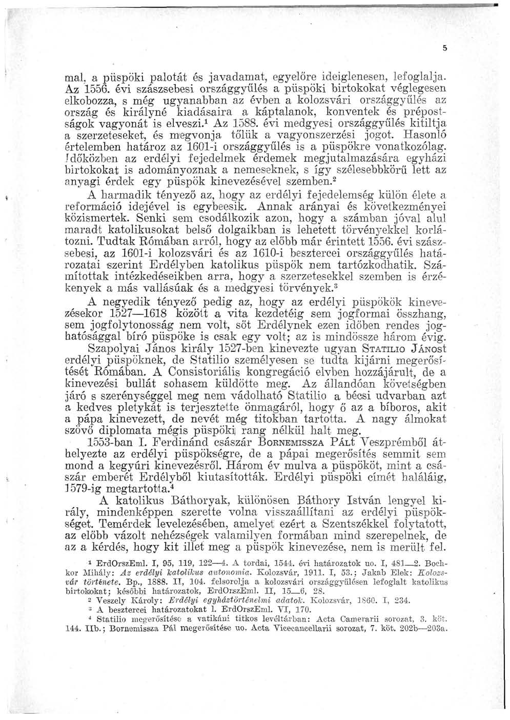 5 mai, a püspöki palotát és javadamat, egyelőre ideiglenesen, lefoglalja. Az 1556. évi szászsebes!