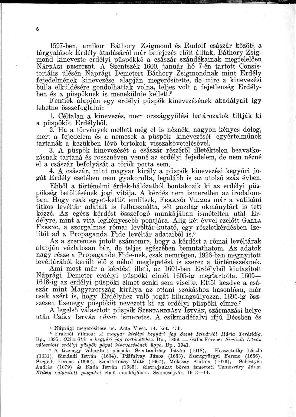 6 1597-ben, amikor Báthory Zsigmond és Rudolf császár között a tárgyalások Erdély átadásáról már befejezés előtt álltak, Báthory Zsigmond kinevezte erdélyi püspökké a császár szándékainak megfelelően