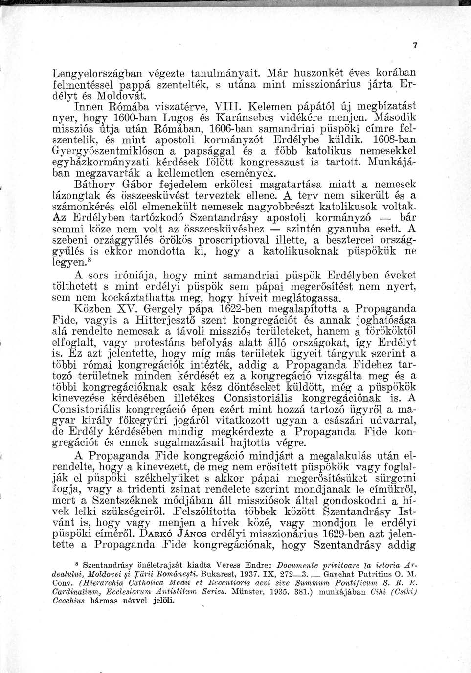 Lengyelországban végezte tanulmányait. Már huszonkét éves korában felmentéssel pappá szentelték, s utána mint misszionárius járta Erdélyt és Moldovai Innen Rómába viszatérve, VIII.