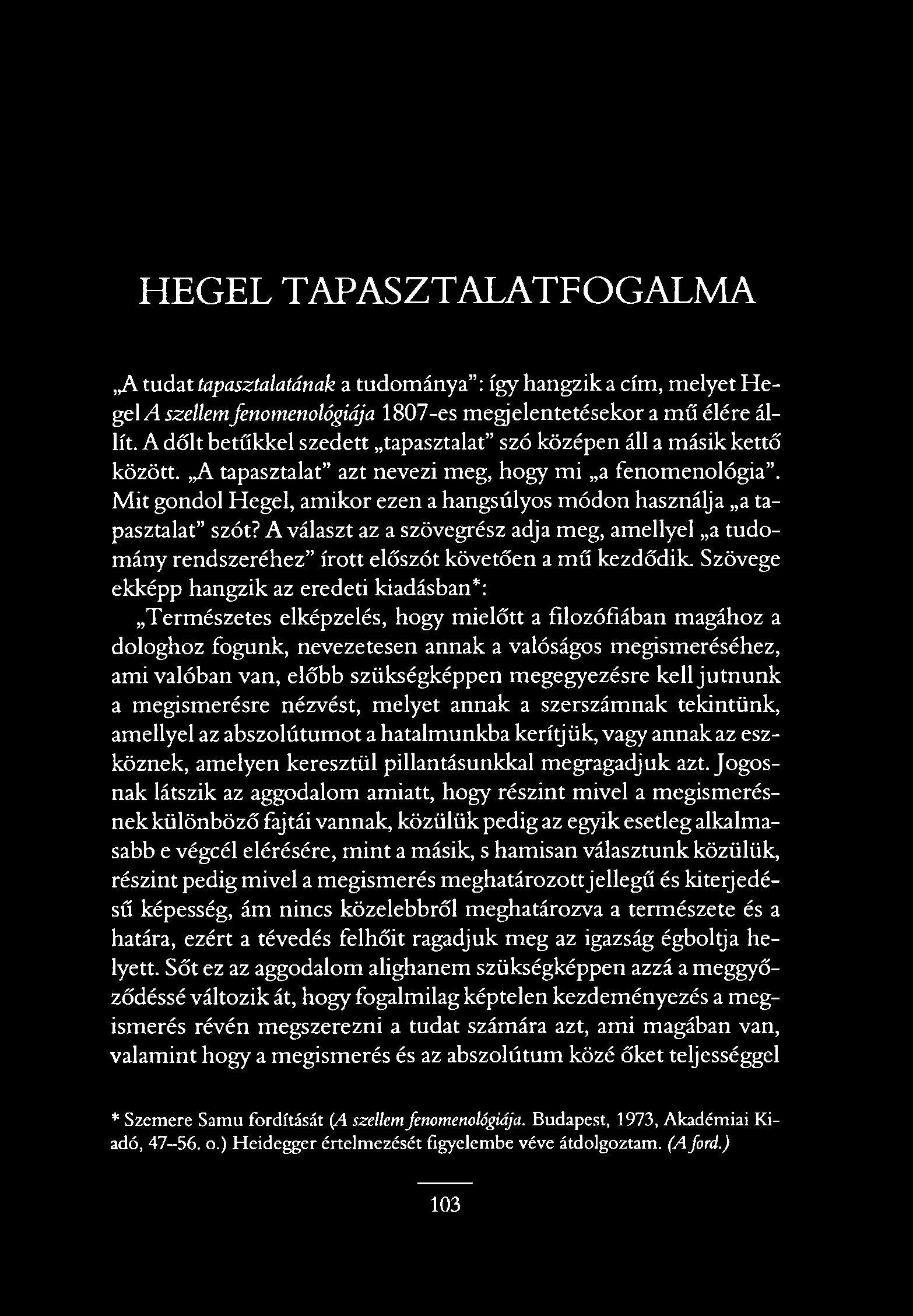 HEGEL TAPASZTALATFOGALMA A tudat tapasztalatának a tudománya : így hangzik a cím, melyet H e gel A szellemfenomenológiája 1807-es megjelentetésekor a mű élére állít.