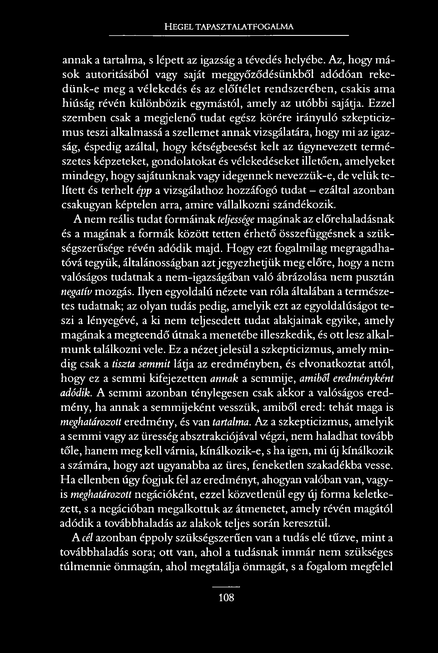 HEGEL TAPASZTALATFOGALMA annak a tartalma, s lépett az igazság a tévedés helyébe.